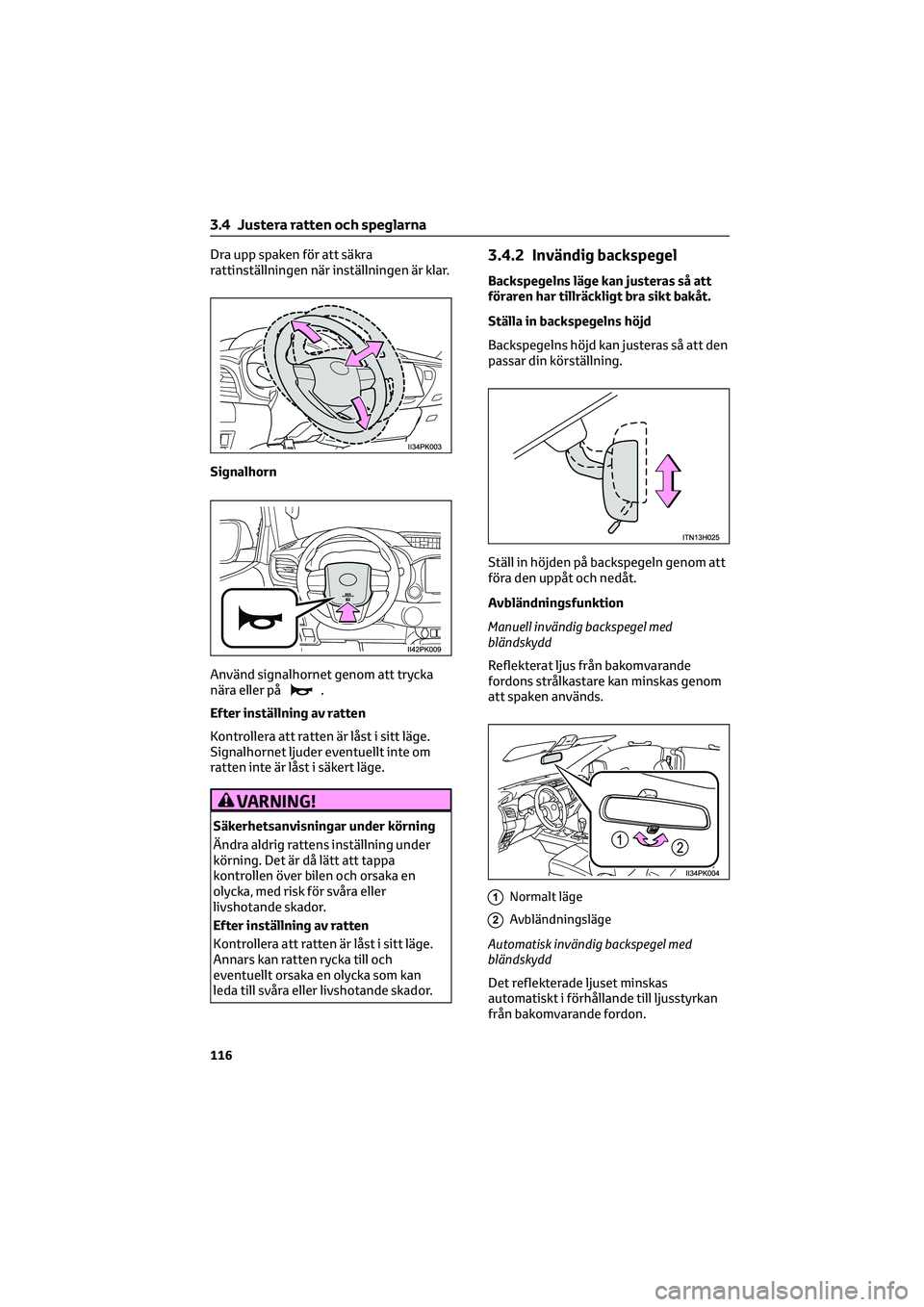 TOYOTA HILUX 2022  Bruksanvisningar (in Swedish) Dra upp spaken för att säkra
rattinställningen när inställningen är klar.
Signalhorn
Använd signalhornet genom att trycka
nära eller på
.
Efter inställning av ratten
Kontrollera att ratten 