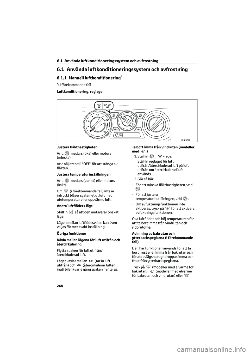 TOYOTA HILUX 2022  Bruksanvisningar (in Swedish) 6.1 Använda luftkonditioneringssystem och avfrostning
6.1.1 Manuell luftkonditionering*
*: I förekommande fall
Luftkonditionering, reglage
Justera fläkthastigheten
Vrid
medurs (öka) eller moturs
(