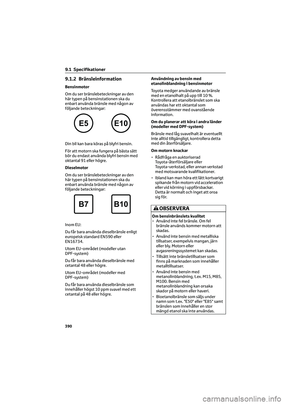 TOYOTA HILUX 2022  Bruksanvisningar (in Swedish) 9.1.2 Bränsleinformation
Bensinmotor
Om du ser bränslebeteckningar av den
här typen på bensinstationen ska du
enbart använda bränsle med någon av
följande beteckningar:
Din bil kan bara köras