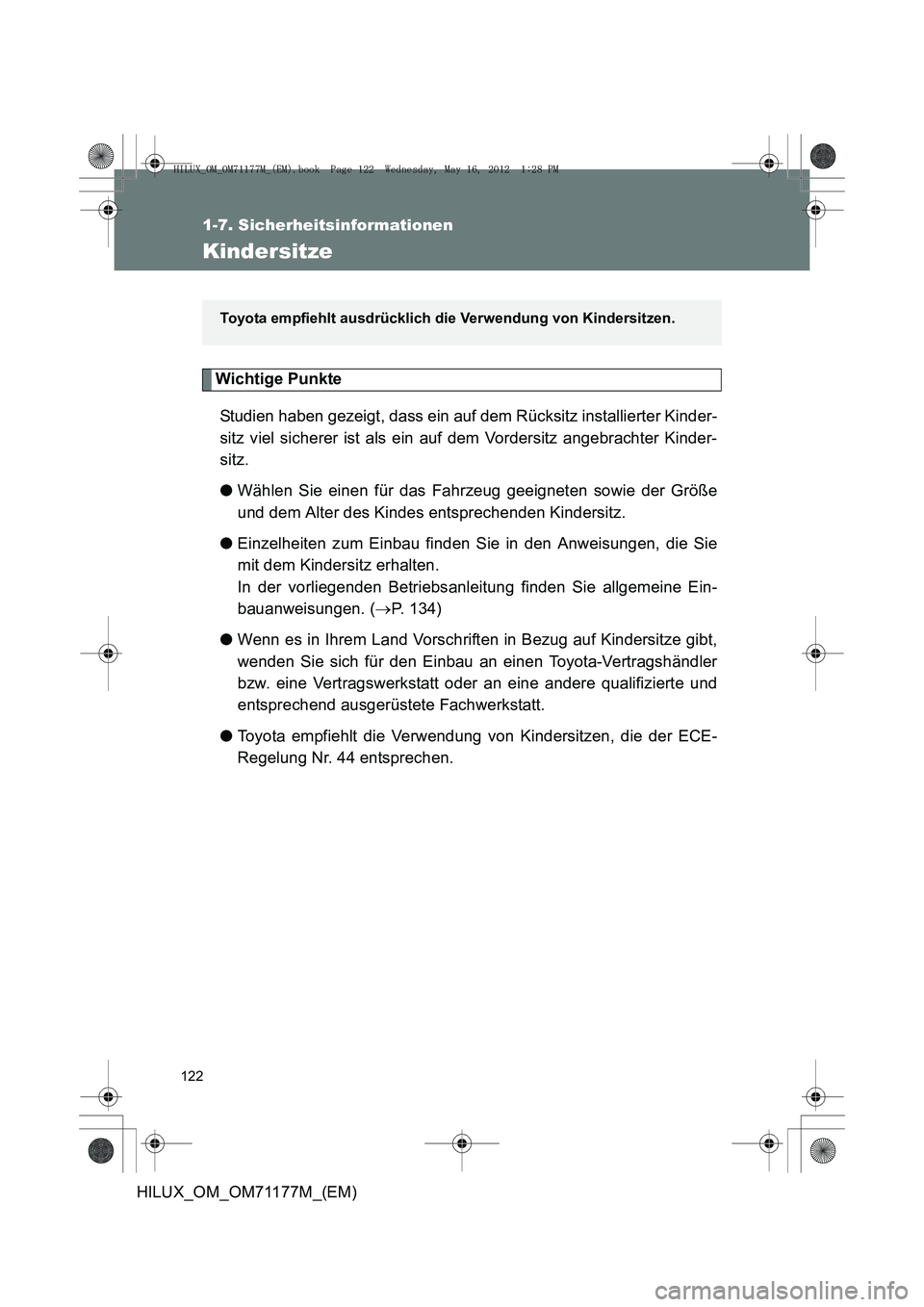 TOYOTA HILUX 2012  Betriebsanleitungen (in German) 122
1-7. Sicherheitsinformationen
HILUX_OM_OM71177M_(EM)
Kindersitze
Wichtige PunkteStudien haben gezeigt, dass ein auf dem Rücksitz installierter Kinder-
sitz viel sicherer ist als ein auf dem Vorde