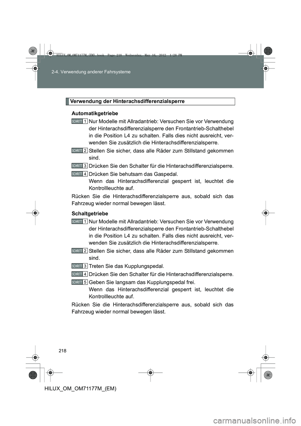 TOYOTA HILUX 2012  Betriebsanleitungen (in German) 218
2-4. Verwendung anderer Fahrsysteme
HILUX_OM_OM71177M_(EM)
Verwendung der Hinterachsdifferenzialsperre
Automatikgetriebe Nur Modelle mit Allradantrieb: Versuchen Sie vor Verwendung
der Hinterachsd