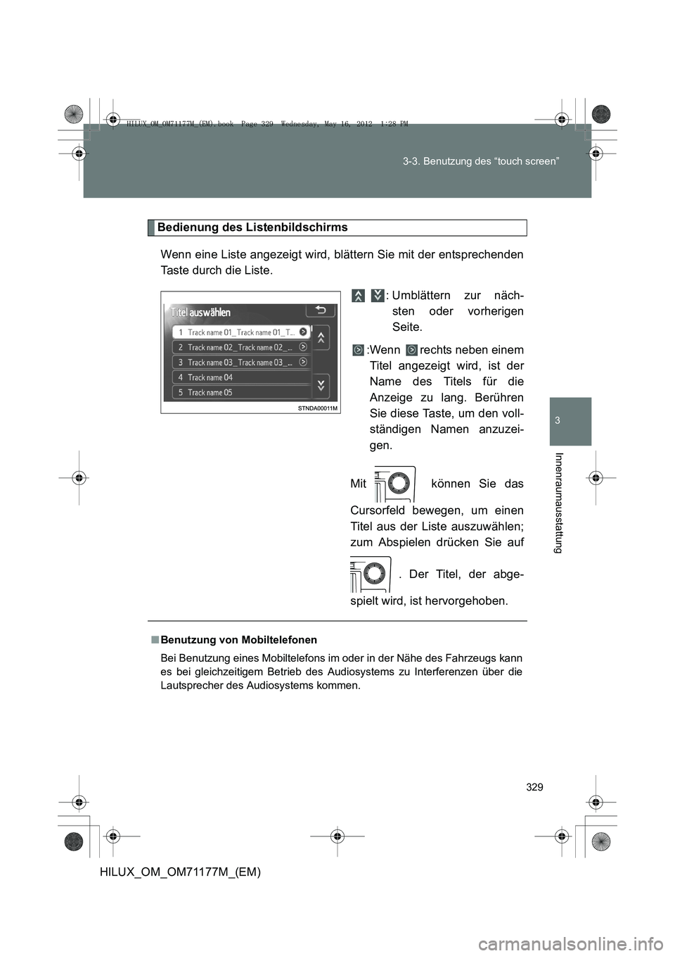 TOYOTA HILUX 2012  Betriebsanleitungen (in German) 329
3-3. Benutzung des “touch screen”
3
Innenraumausstattung
HILUX_OM_OM71177M_(EM)
Bedienung des Listenbildschirms
Wenn eine Liste angezeigt wird, blättern Sie mit der entsprechenden
Taste durch