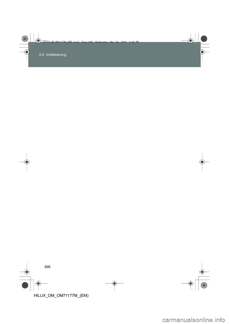 TOYOTA HILUX 2012  Betriebsanleitungen (in German) 626
6-2. Initialisierung
HILUX_OM_OM71177M_(EM)
HILUX_OM_OM71177M_(EM).book  Page 626  Wednesday, May 16, 2012 
 1:28 PM 