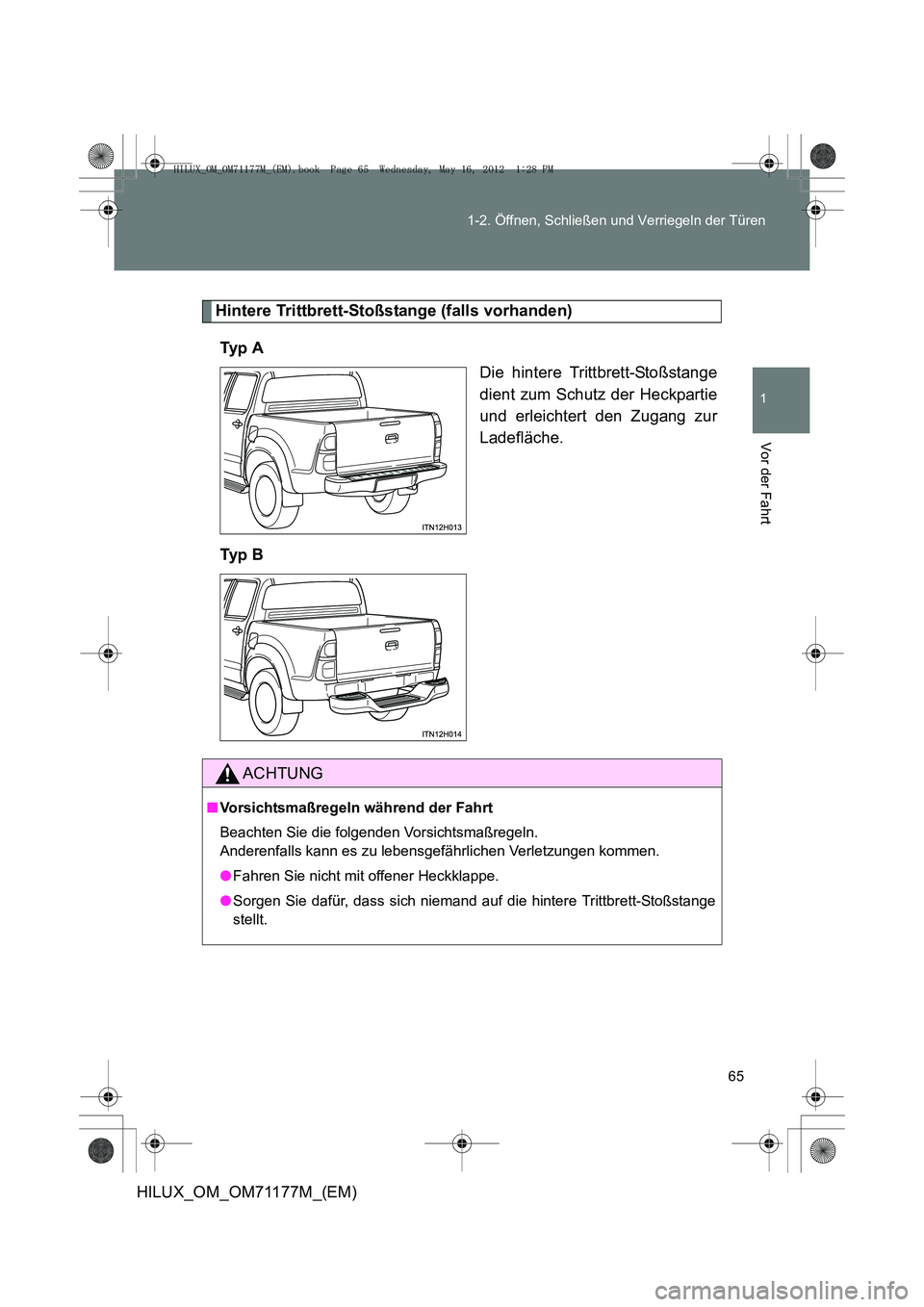 TOYOTA HILUX 2012  Betriebsanleitungen (in German) 65
1-2. Öffnen, Schließen und Verriegeln der Türen
1
Vor der Fahrt
HILUX_OM_OM71177M_(EM)
Hintere Trittbrett-Stoßstange (falls vorhanden)
Ty p  A Die hintere Trittbrett-Stoßstange
dient zum Schut