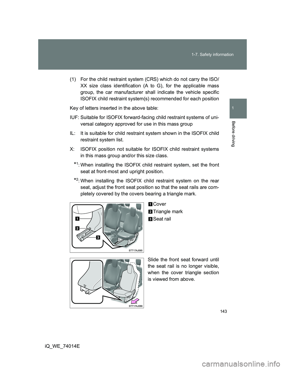TOYOTA IQ 2012  Owners Manual 143 1-7. Safety information
1
Before driving
iQ_WE_74014E(1) For the child restraint system (CRS) which do not carry the ISO/
XX size class identification (A to G), for the applicable mass
group, the 