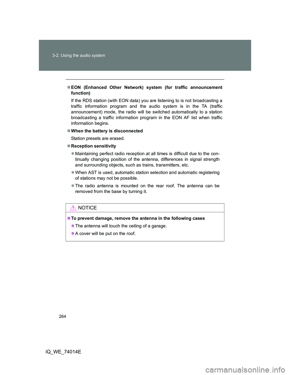 TOYOTA IQ 2012 Owners Manual 264 3-2. Using the audio system
iQ_WE_74014E
EON (Enhanced Other Network) system (for traffic announcement
function)
If the RDS station (with EON data) you are listening to is not broadcasting a
tr TOYOTA IQ 2012 Owners Manual 264 3-2. Using the audio system
iQ_WE_74014E
EON (Enhanced Other Network) system (for traffic announcement
function)
If the RDS station (with EON data) you are listening to is not broadcasting a
tr