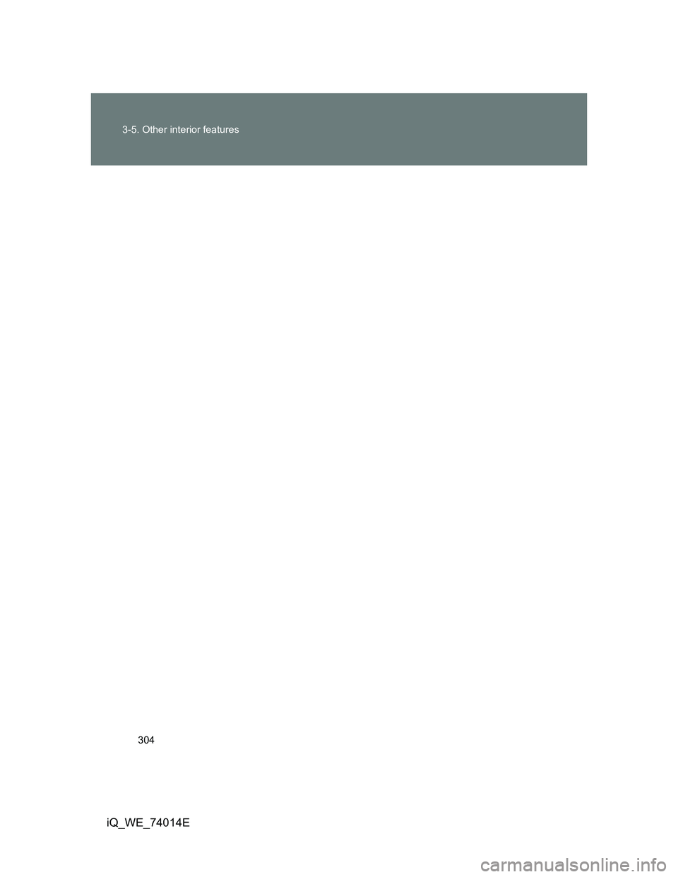 TOYOTA IQ 2012  Owners Manual 304 3-5. Other interior features
iQ_WE_74014E 