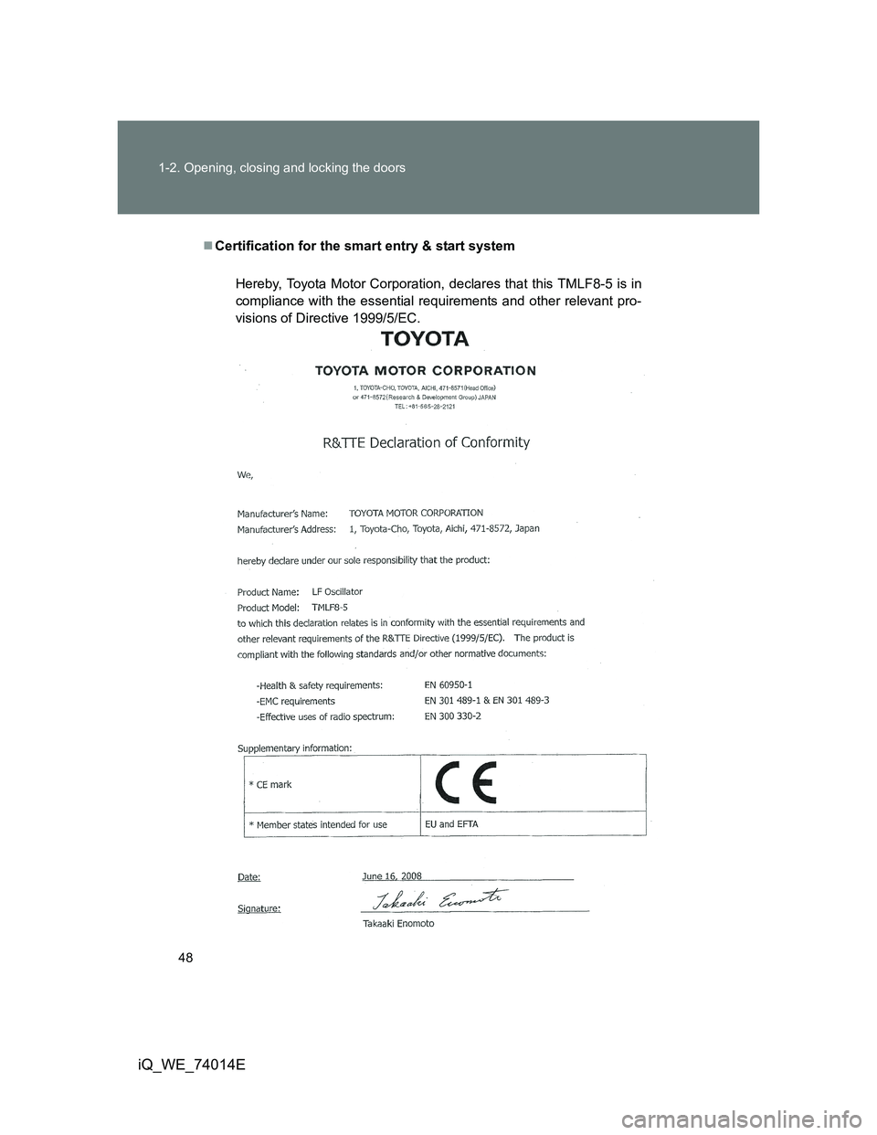 TOYOTA IQ 2012  Owners Manual 48 1-2. Opening, closing and locking the doors
iQ_WE_74014E
Certification for the smart entry & start system
Hereby, Toyota Motor Corporation, declares that this TMLF8-5 is in
compliance with the e