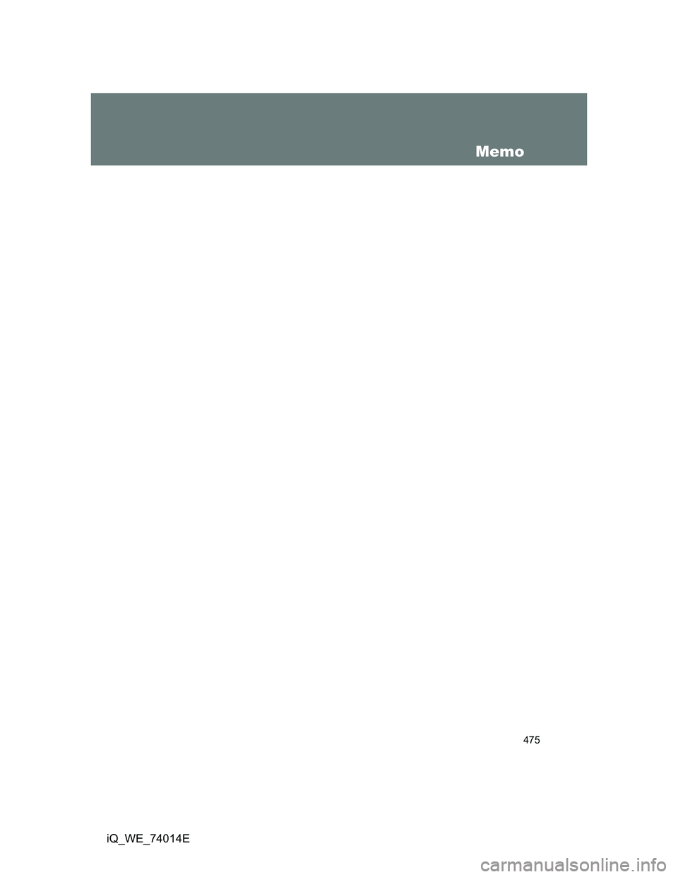 TOYOTA IQ 2012  Owners Manual 475
iQ_WE_74014E
Memo 