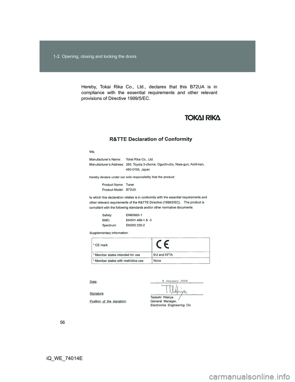 TOYOTA IQ 2012  Owners Manual 56 1-2. Opening, closing and locking the doors
iQ_WE_74014E
Hereby, Tokai Rika Co., Ltd., declares that this B72UA is in
compliance with the essential requirements and other relevant
provisions of Dir