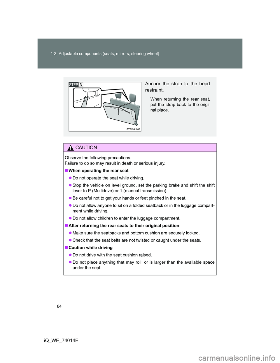TOYOTA IQ 2012 Owners Manual 84 1-3. Adjustable components (seats, mirrors, steering wheel)
iQ_WE_74014E
CAUTION
Observe the following precautions.
Failure to do so may result in death or serious injury.
When operating the re TOYOTA IQ 2012 Owners Manual 84 1-3. Adjustable components (seats, mirrors, steering wheel)
iQ_WE_74014E
CAUTION
Observe the following precautions.
Failure to do so may result in death or serious injury.
When operating the re