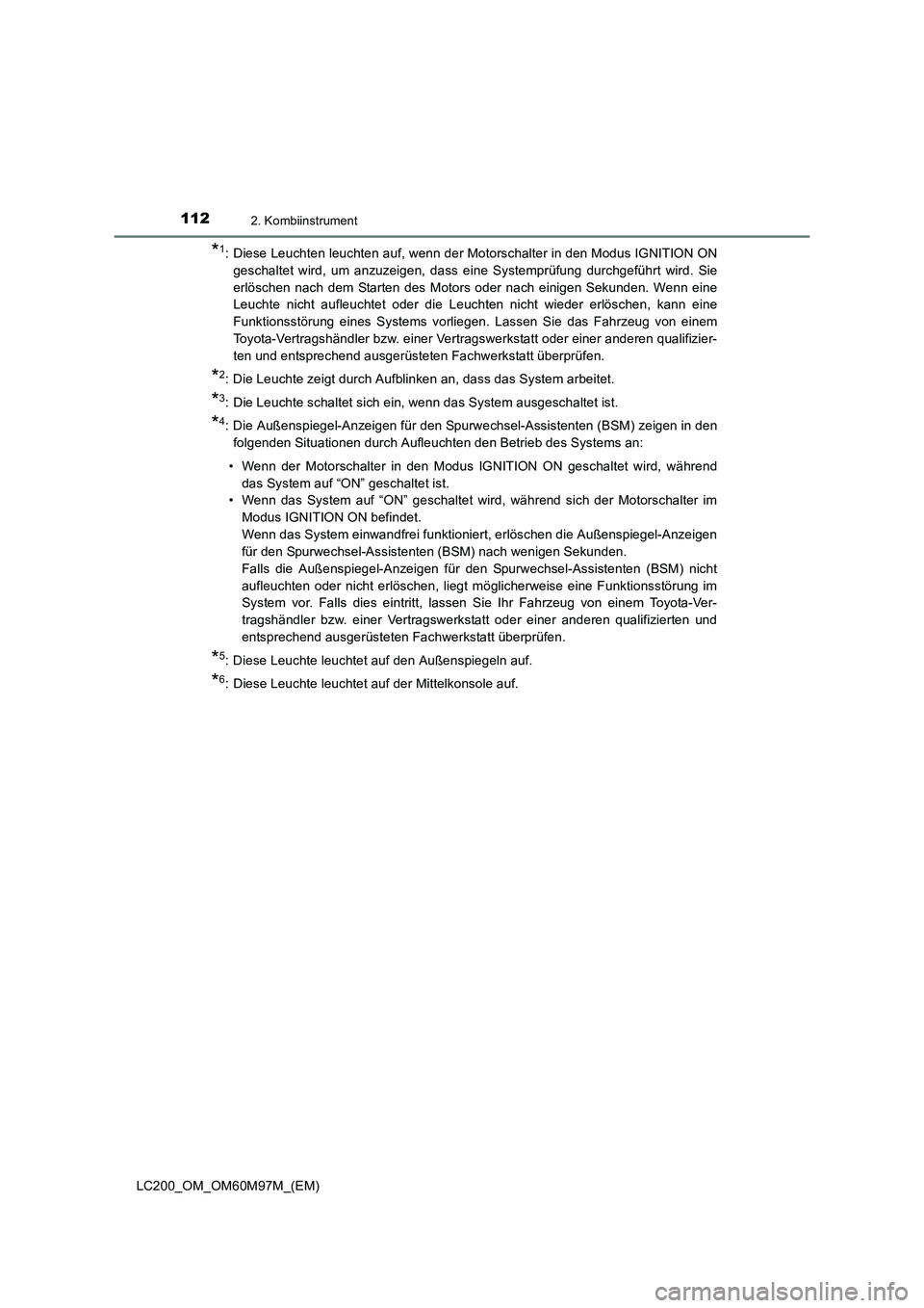TOYOTA LAND CRUISER 2015  Betriebsanleitungen (in German) 1122. Kombiinstrument
LC200_OM_OM60M97M_(EM)
*1: Diese Leuchten leuchten auf, wenn der Motorschalter in den Modus IGNITION ONgeschaltet wird, um anzuzeigen, dass eine Systemprüfung durchgeführt wird