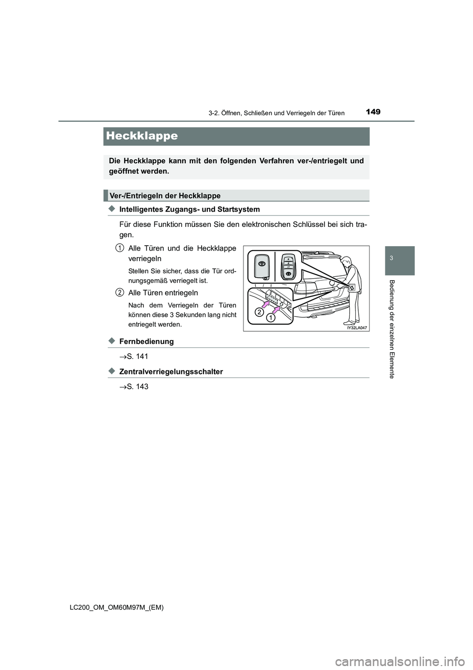 TOYOTA LAND CRUISER 2016  Betriebsanleitungen (in German) 149
3
3-2. Öffnen, Schließen und Verriegeln der Türen
Bedienung der einzelnen Elemente
LC200_OM_OM60M97M_(EM)
Heckklappe
◆Intelligentes Zugangs- und Startsystem
Für diese Funktion müssen Sie de