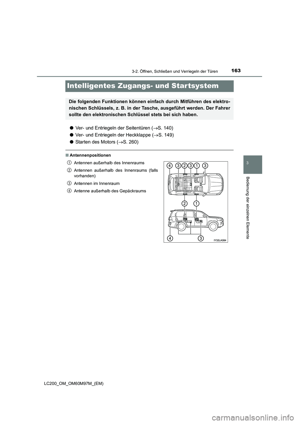 TOYOTA LAND CRUISER 2015  Betriebsanleitungen (in German) 163
3
3-2. Öffnen, Schließen und Verriegeln der Türen
Bedienung der einzelnen Elemente
LC200_OM_OM60M97M_(EM)
Intelligentes Zugangs- und Startsystem
●Ver- und Entriegeln der Seitentüren ( →S. 