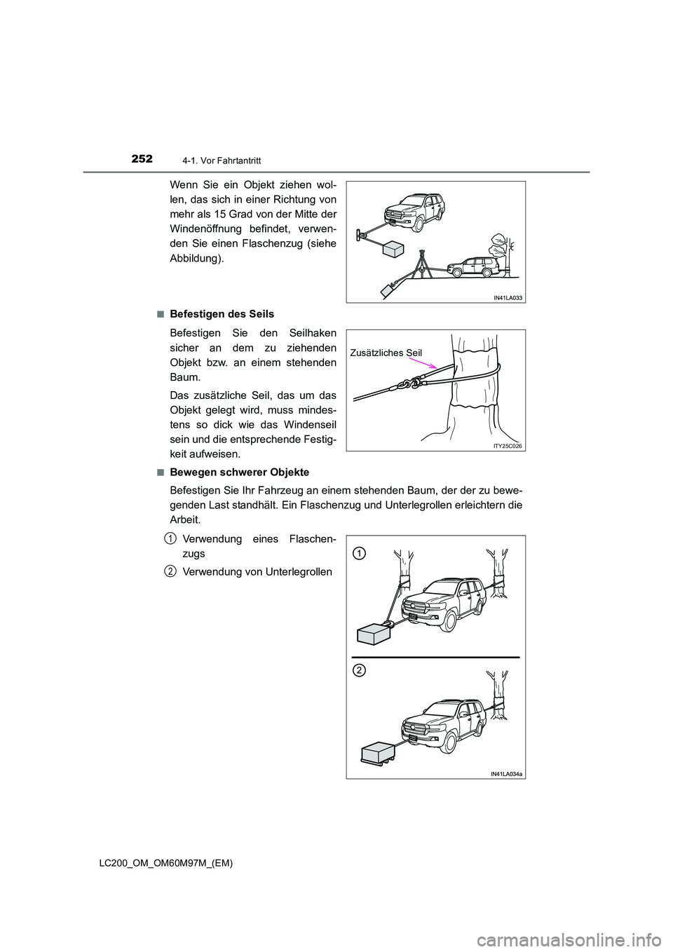 TOYOTA LAND CRUISER 2016  Betriebsanleitungen (in German) 2524-1. Vor Fahrtantritt
LC200_OM_OM60M97M_(EM)
Wenn Sie ein Objekt ziehen wol-
len, das sich in einer Richtung von
mehr als 15 Grad von der Mitte der
Windenöffnung befindet, verwen-
den Sie einen Fl