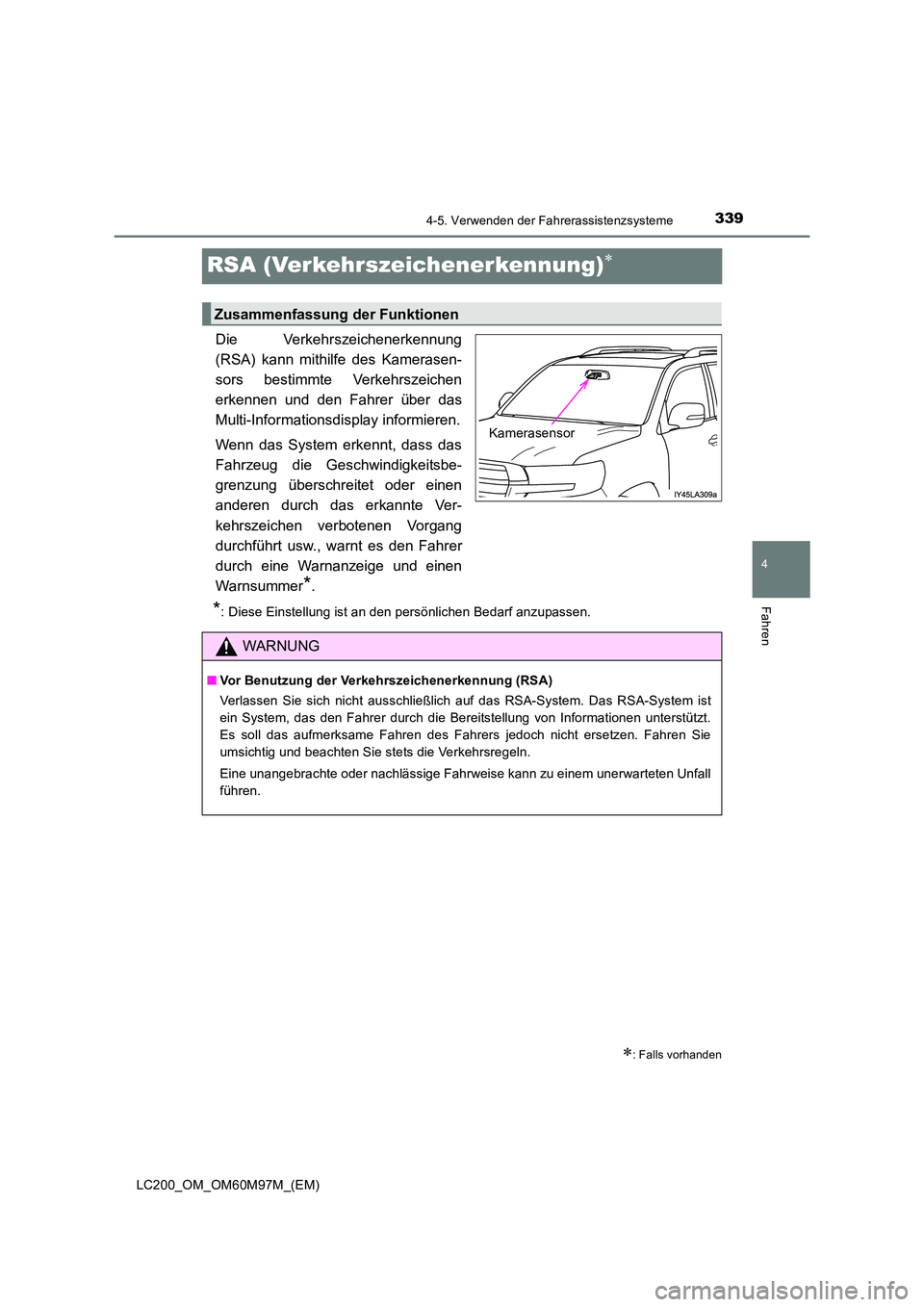 TOYOTA LAND CRUISER 2015 Betriebsanleitungen (in German) 339
4
4-5. Verwenden der Fahrerassistenzsysteme
Fahren
LC200_OM_OM60M97M_(EM)
RSA (Verkehrszeichenerkennung)∗
Die Verkehrszeichenerkennung
(RSA) kann mithilfe des Kamerasen-
sors bestimmte Verkehrsz TOYOTA LAND CRUISER 2015 Betriebsanleitungen (in German) 339
4
4-5. Verwenden der Fahrerassistenzsysteme
Fahren
LC200_OM_OM60M97M_(EM)
RSA (Verkehrszeichenerkennung)∗
Die Verkehrszeichenerkennung
(RSA) kann mithilfe des Kamerasen-
sors bestimmte Verkehrsz