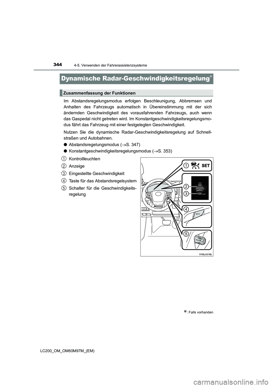 TOYOTA LAND CRUISER 2015  Betriebsanleitungen (in German) 3444-5. Verwenden der Fahrerassistenzsysteme
LC200_OM_OM60M97M_(EM)
Dynamische Radar-Geschwindigkeitsregelung∗
Im Abstandsregelungsmodus erfolgen Beschleunigung, Abbremsen und
Anhalten des Fahrzeugs