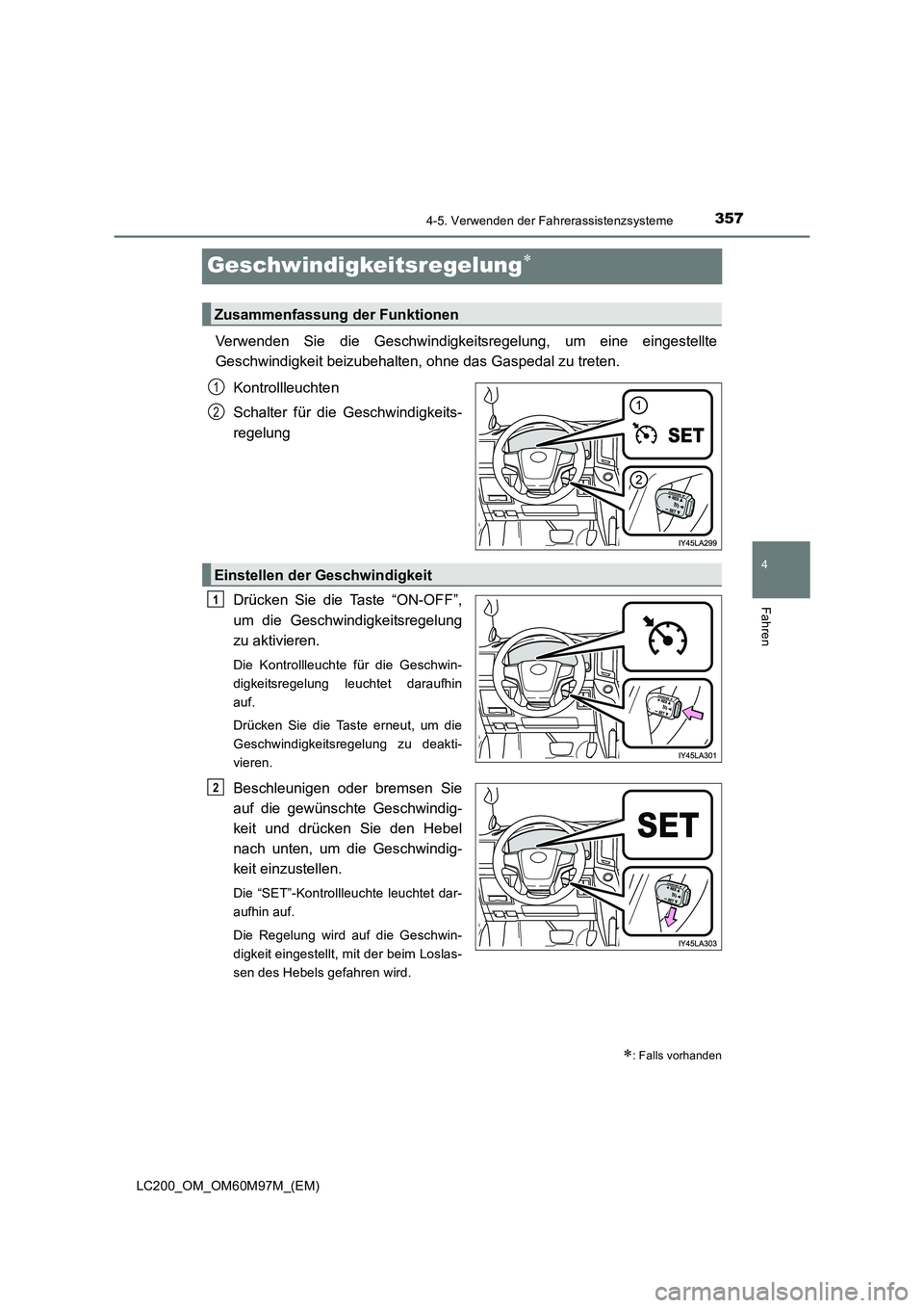 TOYOTA LAND CRUISER 2015  Betriebsanleitungen (in German) 357
4
4-5. Verwenden der Fahrerassistenzsysteme
Fahren
LC200_OM_OM60M97M_(EM)
Geschwindigkeitsregelung∗
Verwenden Sie die Geschwindigkeitsregelung, um eine eingestellte
Geschwindigkeit beizubehalten