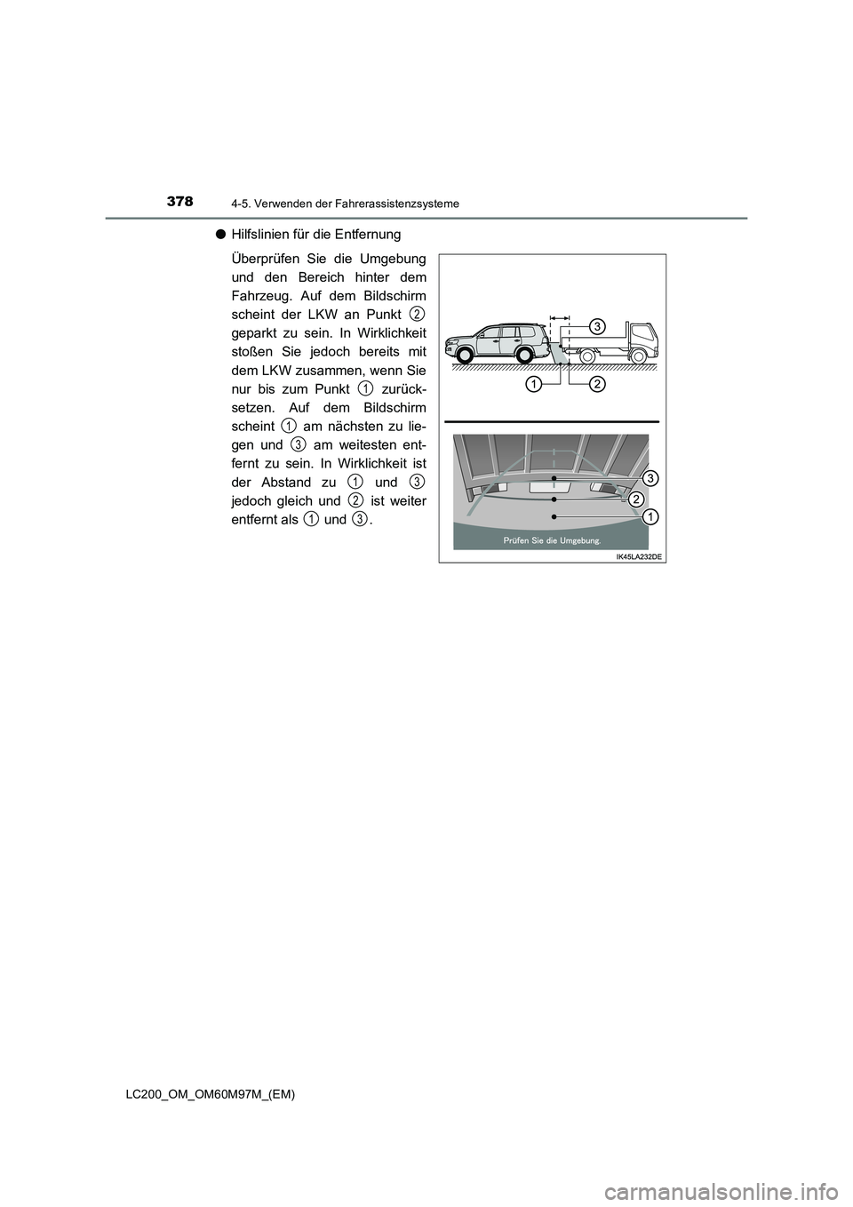 TOYOTA LAND CRUISER 2015  Betriebsanleitungen (in German) 3784-5. Verwenden der Fahrerassistenzsysteme
LC200_OM_OM60M97M_(EM)
●Hilfslinien für die Entfernung
Überprüfen Sie die Umgebung
und den Bereich hinter dem
Fahrzeug. Auf dem Bildschirm
scheint der