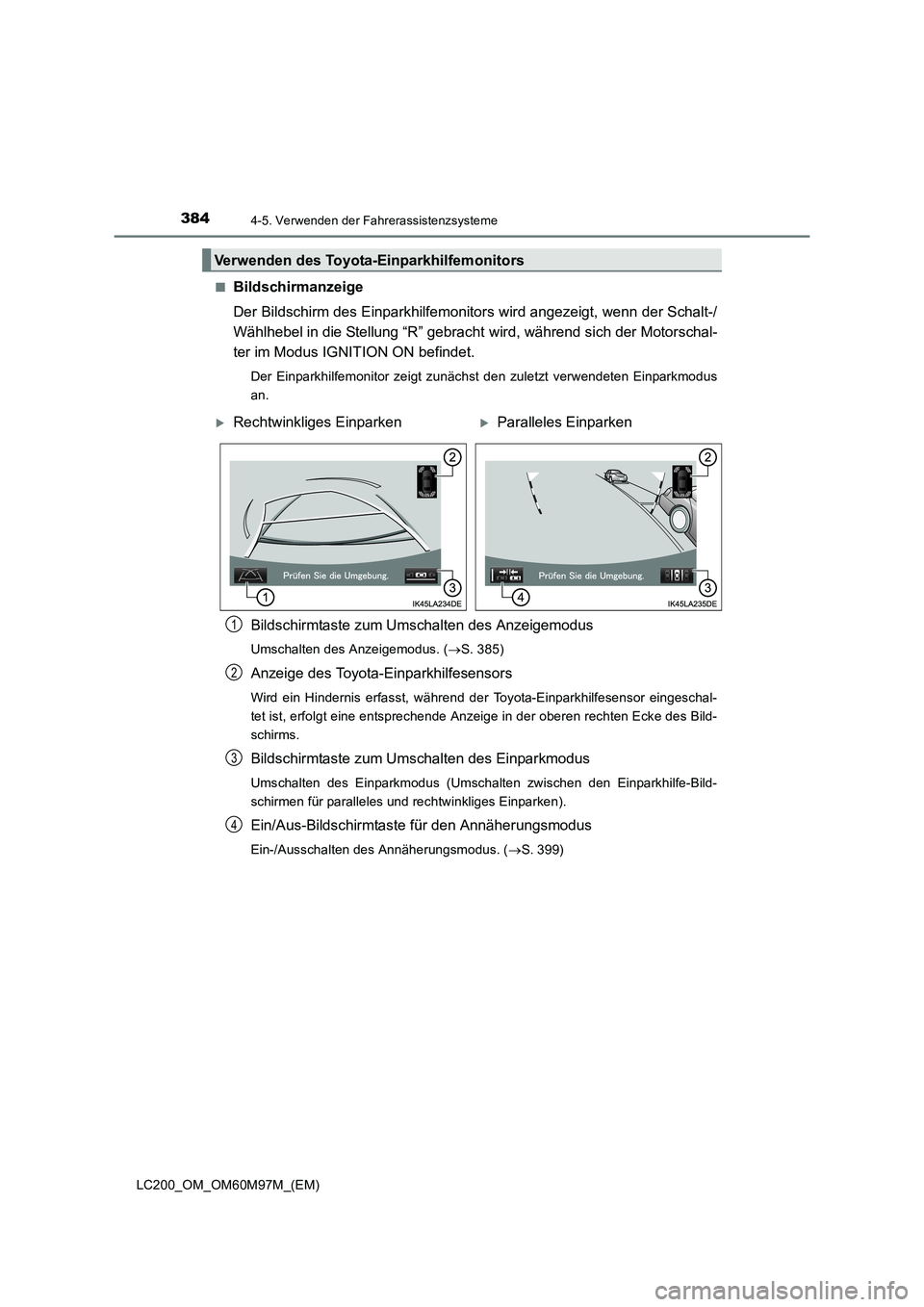 TOYOTA LAND CRUISER 2015  Betriebsanleitungen (in German) 3844-5. Verwenden der Fahrerassistenzsysteme
LC200_OM_OM60M97M_(EM)■
Bildschirmanzeige
Der Bildschirm des Einparkhilfemonitors wird angezeigt, wenn der Schalt-/
Wählhebel in die Stellung “R” ge