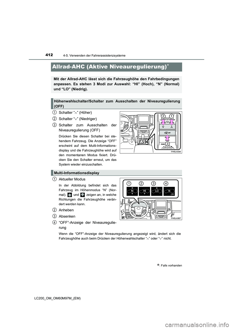 TOYOTA LAND CRUISER 2015 Betriebsanleitungen (in German) 4124-5. Verwenden der Fahrerassistenzsysteme
LC200_OM_OM60M97M_(EM)
Allrad-AHC (Aktive Niveauregulierung)∗
Schalter “∧” (Höher)
Schalter “ ∨” (Niedriger)
Schalter zum Ausschalten der
Ni TOYOTA LAND CRUISER 2015 Betriebsanleitungen (in German) 4124-5. Verwenden der Fahrerassistenzsysteme
LC200_OM_OM60M97M_(EM)
Allrad-AHC (Aktive Niveauregulierung)∗
Schalter “∧” (Höher)
Schalter “ ∨” (Niedriger)
Schalter zum Ausschalten der
Ni