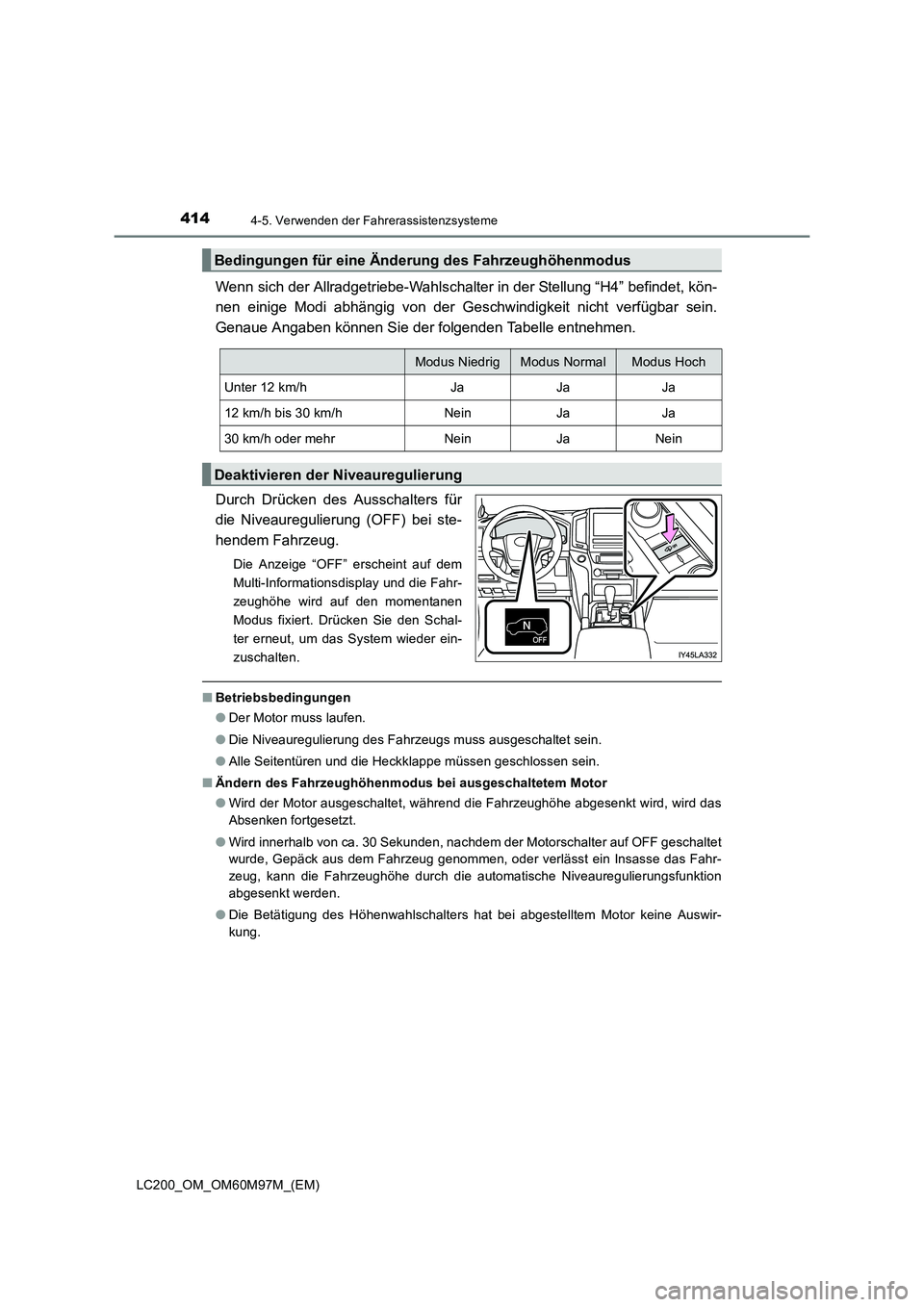 TOYOTA LAND CRUISER 2015 Betriebsanleitungen (in German) 4144-5. Verwenden der Fahrerassistenzsysteme
LC200_OM_OM60M97M_(EM)
Wenn sich der Allradgetriebe-Wahlschalter in der Stellung “H4” befindet, kön-
nen einige Modi abhängig von der Geschwindigkeit TOYOTA LAND CRUISER 2015 Betriebsanleitungen (in German) 4144-5. Verwenden der Fahrerassistenzsysteme
LC200_OM_OM60M97M_(EM)
Wenn sich der Allradgetriebe-Wahlschalter in der Stellung “H4” befindet, kön-
nen einige Modi abhängig von der Geschwindigkeit