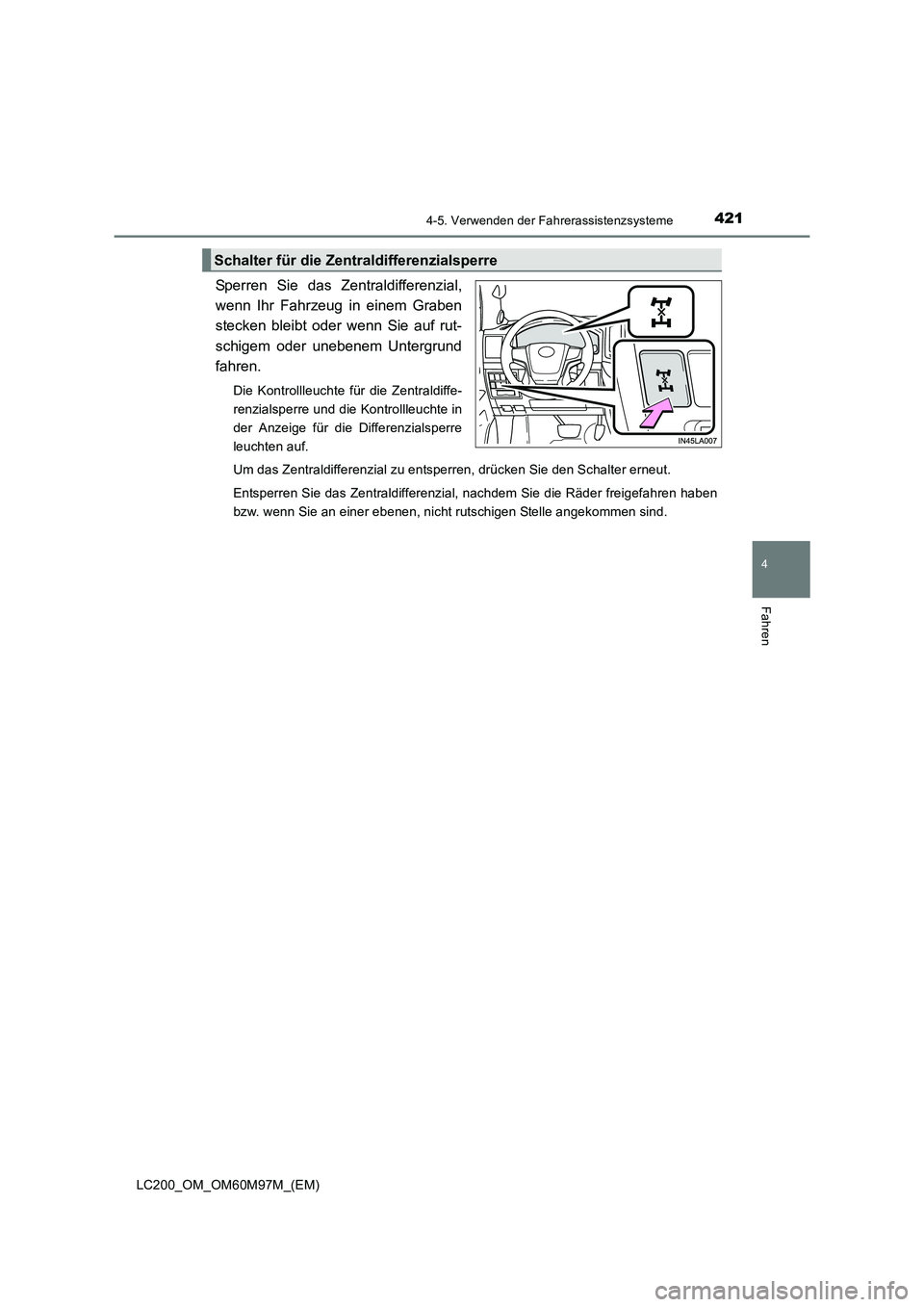 TOYOTA LAND CRUISER 2015  Betriebsanleitungen (in German) 4214-5. Verwenden der Fahrerassistenzsysteme
4
Fahren
LC200_OM_OM60M97M_(EM)
Sperren Sie das Zentraldifferenzial,
wenn Ihr Fahrzeug in einem Graben
stecken bleibt oder wenn Sie auf rut-
schigem oder u