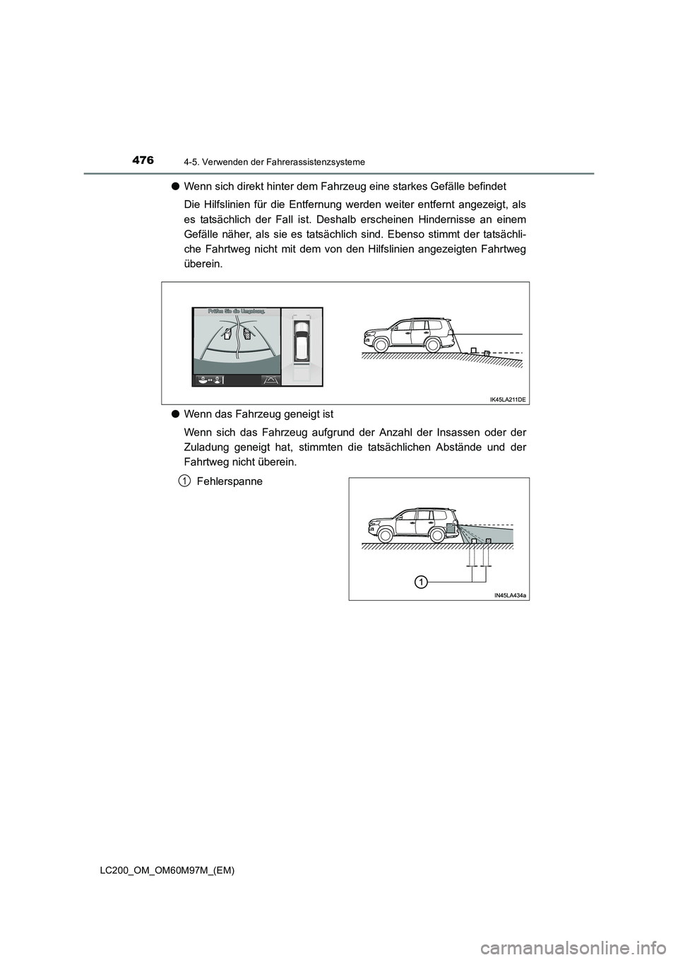 TOYOTA LAND CRUISER 2015  Betriebsanleitungen (in German) 4764-5. Verwenden der Fahrerassistenzsysteme
LC200_OM_OM60M97M_(EM)
●Wenn sich direkt hinter dem Fahrzeug eine starkes Gefälle befindet
Die Hilfslinien für die Entfernung werden weiter entfernt an