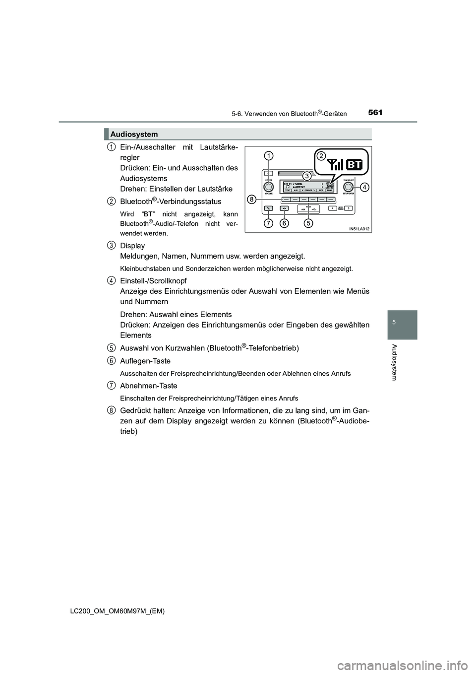 TOYOTA LAND CRUISER 2015 Betriebsanleitungen (in German) 5615-6. Verwenden von Bluetooth®-Geräten
5
Audiosystem
LC200_OM_OM60M97M_(EM)
Ein-/Ausschalter mit Lautstärke-
regler
Drücken: Ein- und Ausschalten des
Audiosystems
Drehen: Einstellen der Lautst TOYOTA LAND CRUISER 2015 Betriebsanleitungen (in German) 5615-6. Verwenden von Bluetooth®-Geräten
5
Audiosystem
LC200_OM_OM60M97M_(EM)
Ein-/Ausschalter mit Lautstärke-
regler
Drücken: Ein- und Ausschalten des
Audiosystems
Drehen: Einstellen der Lautst