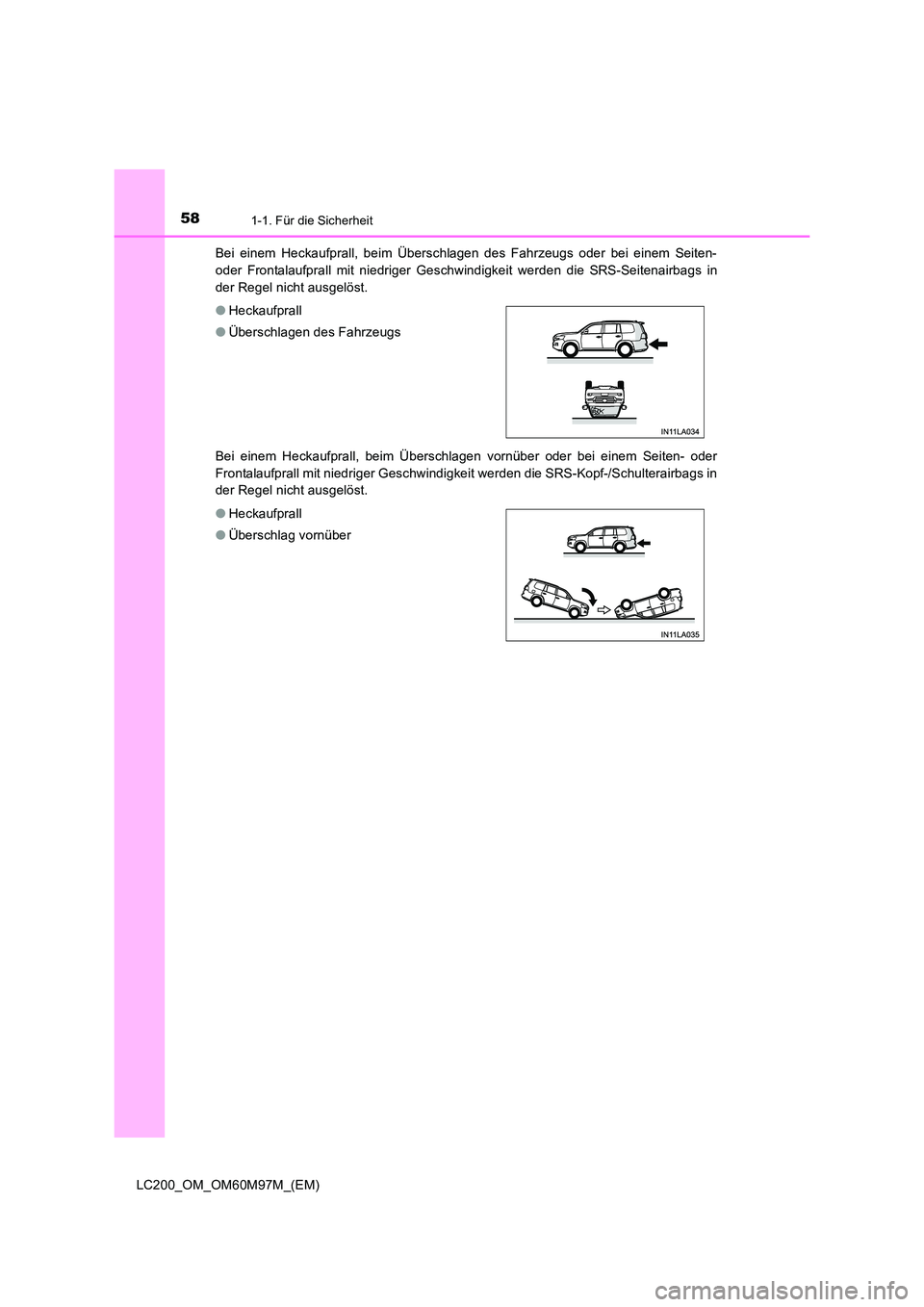 TOYOTA LAND CRUISER 2015  Betriebsanleitungen (in German) 581-1. Für die Sicherheit
LC200_OM_OM60M97M_(EM)Bei einem Heckaufprall, beim Überschlagen des Fahrzeugs oder bei einem Seiten-
oder Frontalaufprall mit niedriger Geschwindigkeit werden die SRS-Seite