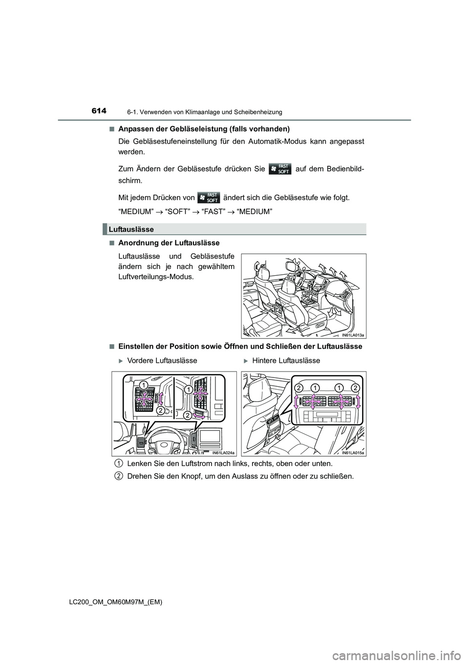 TOYOTA LAND CRUISER 2015  Betriebsanleitungen (in German) 6146-1. Verwenden von Klimaanlage und Scheibenheizung
LC200_OM_OM60M97M_(EM)■
Anpassen der Gebläseleistung (falls vorhanden)
Die Gebläsestufeneinstellung für den Automatik-Modus kann angepasst
we