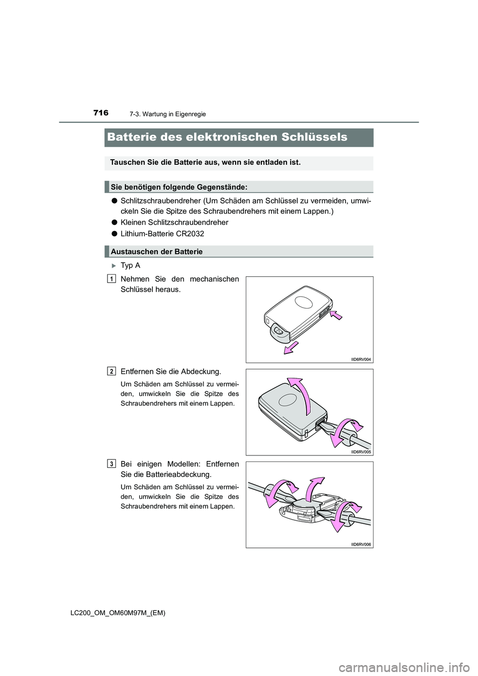 TOYOTA LAND CRUISER 2015  Betriebsanleitungen (in German) 7167-3. Wartung in Eigenregie
LC200_OM_OM60M97M_(EM)
Batterie des elektronischen Schlüssels
●Schlitzschraubendreher (Um Schäden am Schlüssel zu vermeiden, umwi-
ckeln Sie die Spitze des Schrauben