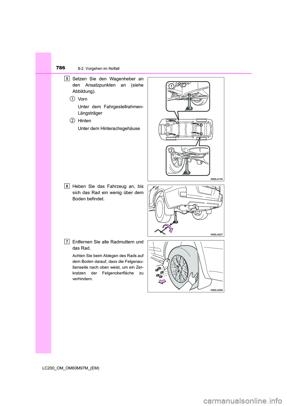 TOYOTA LAND CRUISER 2015  Betriebsanleitungen (in German) 7868-2. Vorgehen im Notfall
LC200_OM_OM60M97M_(EM)
Setzen Sie den Wagenheber an
den Ansatzpunkten an (siehe
Abbildung).Vo r n
Unter dem Fahrgestellrahmen-
Längsträger
Hinten
Unter dem Hinterachsgeh