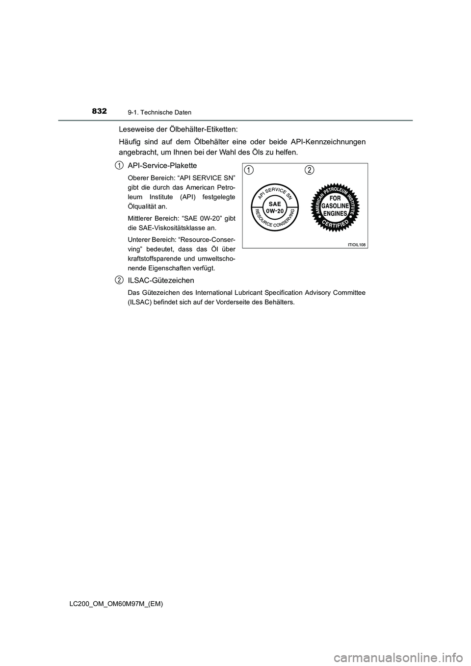 TOYOTA LAND CRUISER 2016  Betriebsanleitungen (in German) 8329-1. Technische Daten
LC200_OM_OM60M97M_(EM)
Leseweise der Ölbehälter-Etiketten:
Häufig sind auf dem Ölbehälter eine oder beide API-Kennzeichnungen
angebracht, um Ihnen bei der Wahl des Öls z