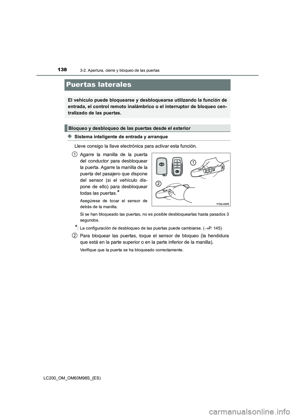 TOYOTA LAND CRUISER 2015  Manual del propietario (in Spanish) 1383-2. Apertura, cierre y bloqueo de las puertas
LC200_OM_OM60M98S_(ES)
Puer tas laterales
◆Sistema inteligente de entrada y arranque
Lleve consigo la llave electrónica para activar esta función.