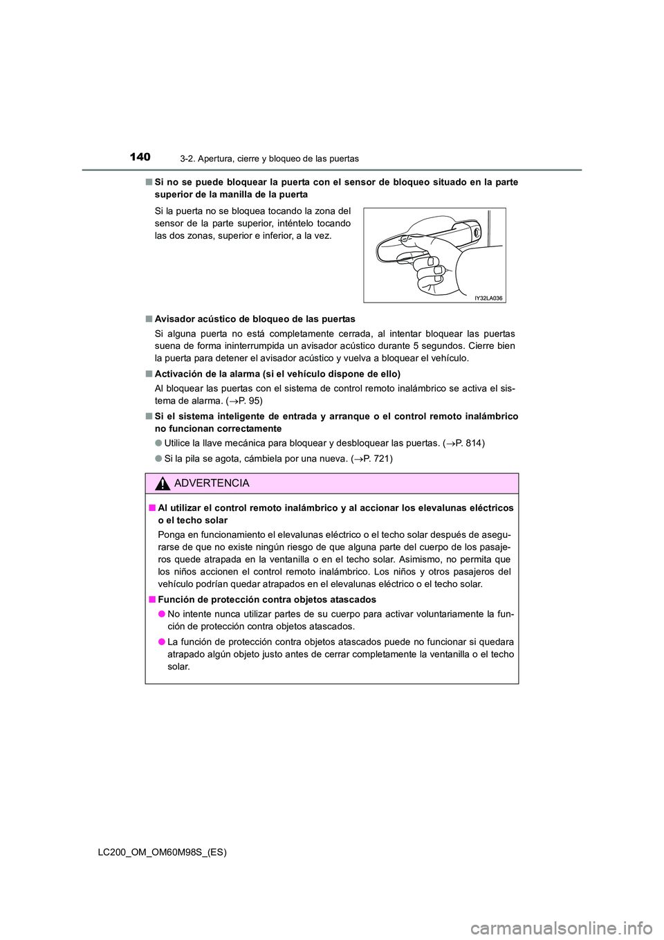 TOYOTA LAND CRUISER 2015  Manual del propietario (in Spanish) 1403-2. Apertura, cierre y bloqueo de las puertas
LC200_OM_OM60M98S_(ES)■
Si no se puede bloquear la puerta con el sensor de bloqueo situado en la parte
superior de la manilla de la puerta
■ Avisa