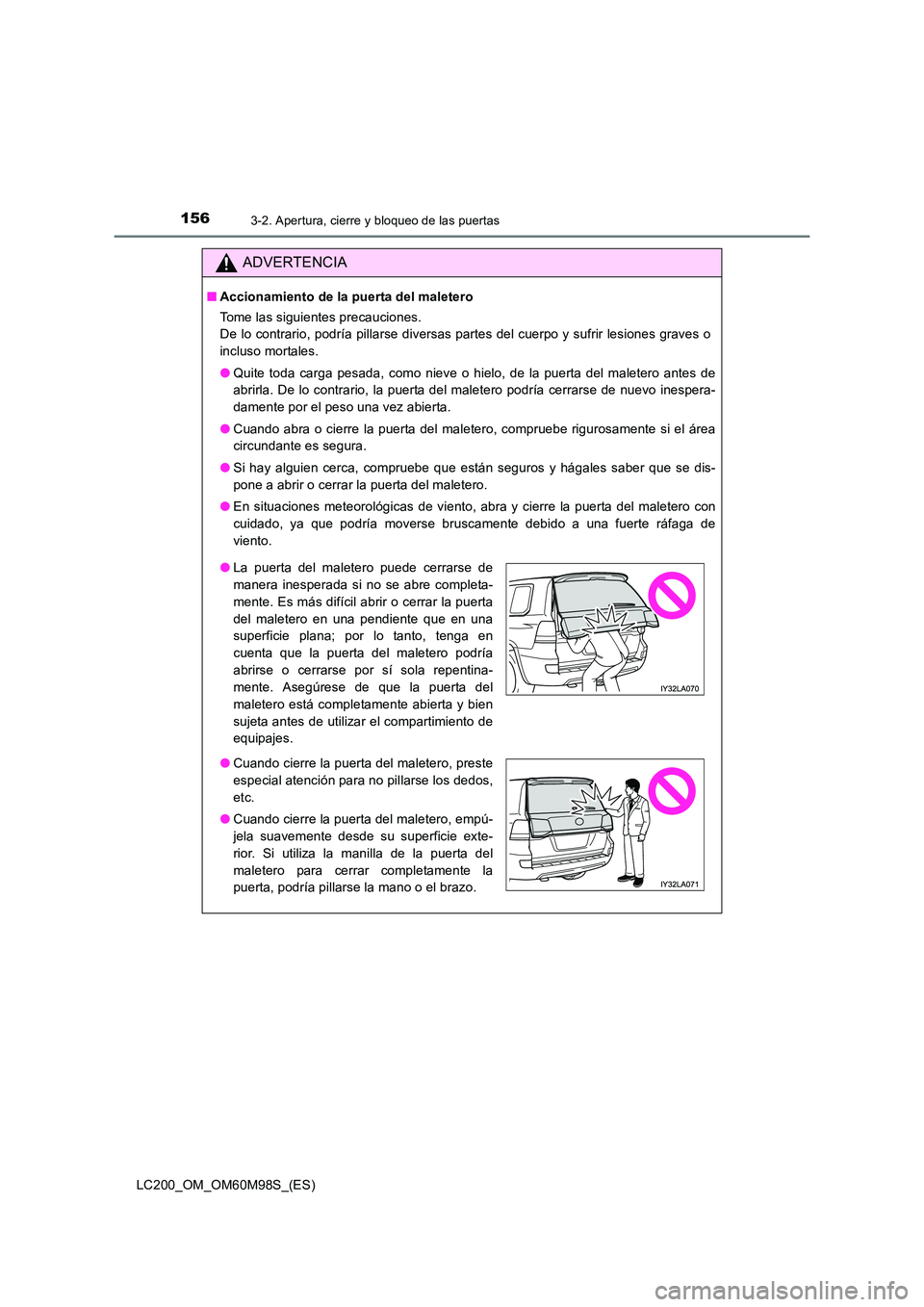 TOYOTA LAND CRUISER 2015  Manual del propietario (in Spanish) 1563-2. Apertura, cierre y bloqueo de las puertas
LC200_OM_OM60M98S_(ES)
ADVERTENCIA
■Accionamiento de la puerta del maletero
Tome las siguientes precauciones. 
De lo contrario, podría pillarse div
