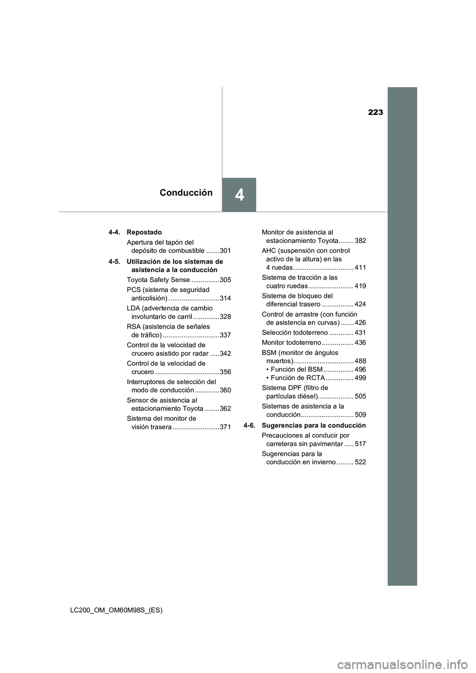 TOYOTA LAND CRUISER 2015  Manual del propietario (in Spanish) 223
4Conducción
LC200_OM_OM60M98S_(ES)4-4. Repostado
Apertura del tapón del depósito de combustible .......301
4-5. Utilización de los sistemas de  asistencia a la conducción
Toyota Safety Sense 