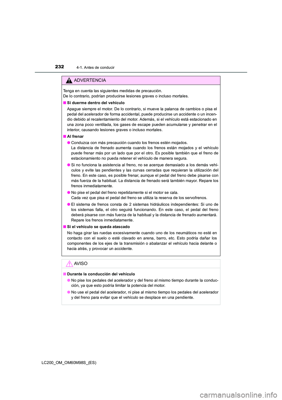TOYOTA LAND CRUISER 2015  Manual del propietario (in Spanish) 2324-1. Antes de conducir
LC200_OM_OM60M98S_(ES)
ADVERTENCIA
Tenga en cuenta las siguientes medidas de precaución. 
De lo contrario, podrían producirse lesiones graves o incluso mortales.
■Si duer