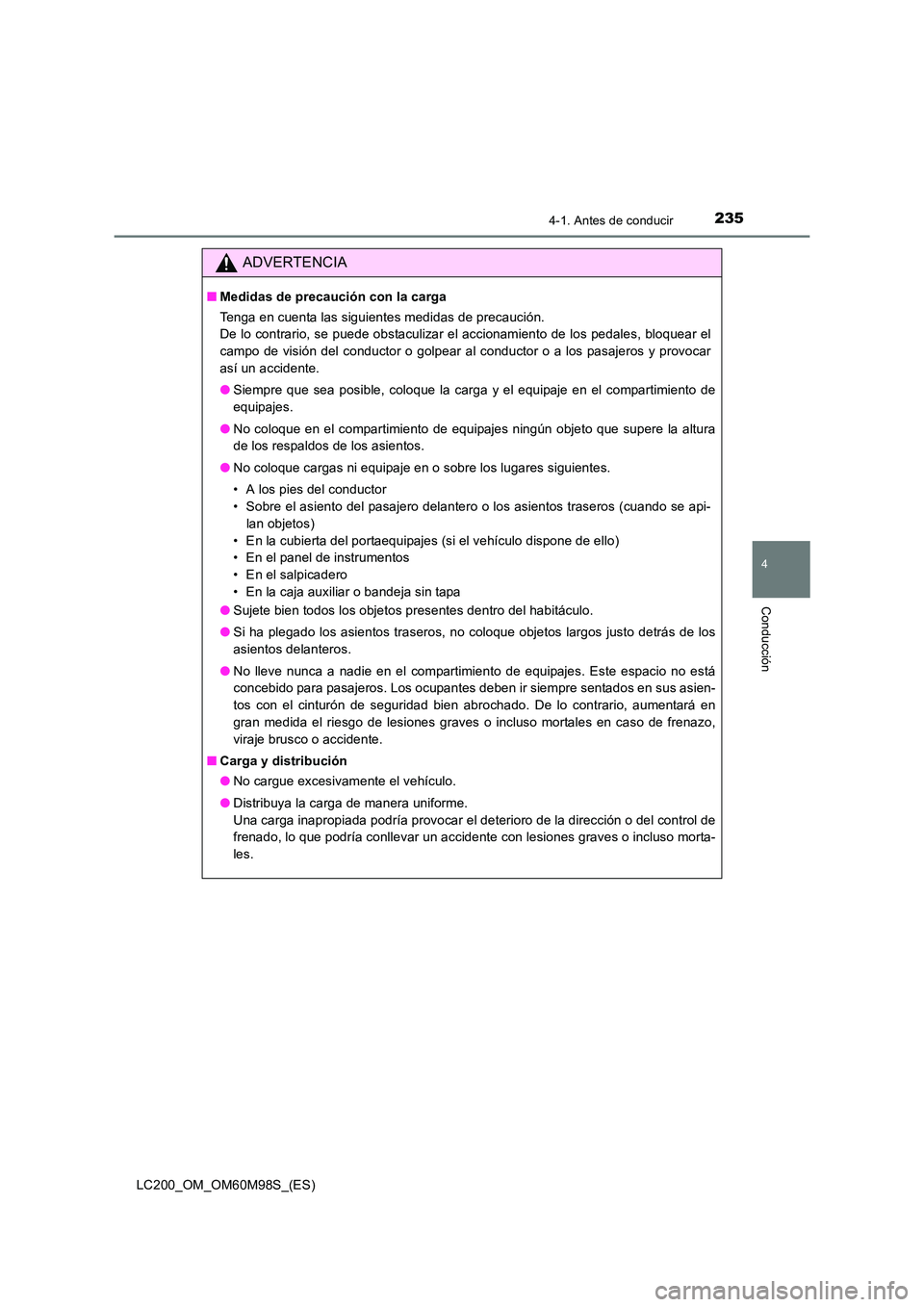 TOYOTA LAND CRUISER 2015  Manual del propietario (in Spanish) 2354-1. Antes de conducir
4
Conducción
LC200_OM_OM60M98S_(ES)
ADVERTENCIA
■Medidas de precaución con la carga
Tenga en cuenta las siguientes medidas de precaución. 
De lo contrario, se puede obst