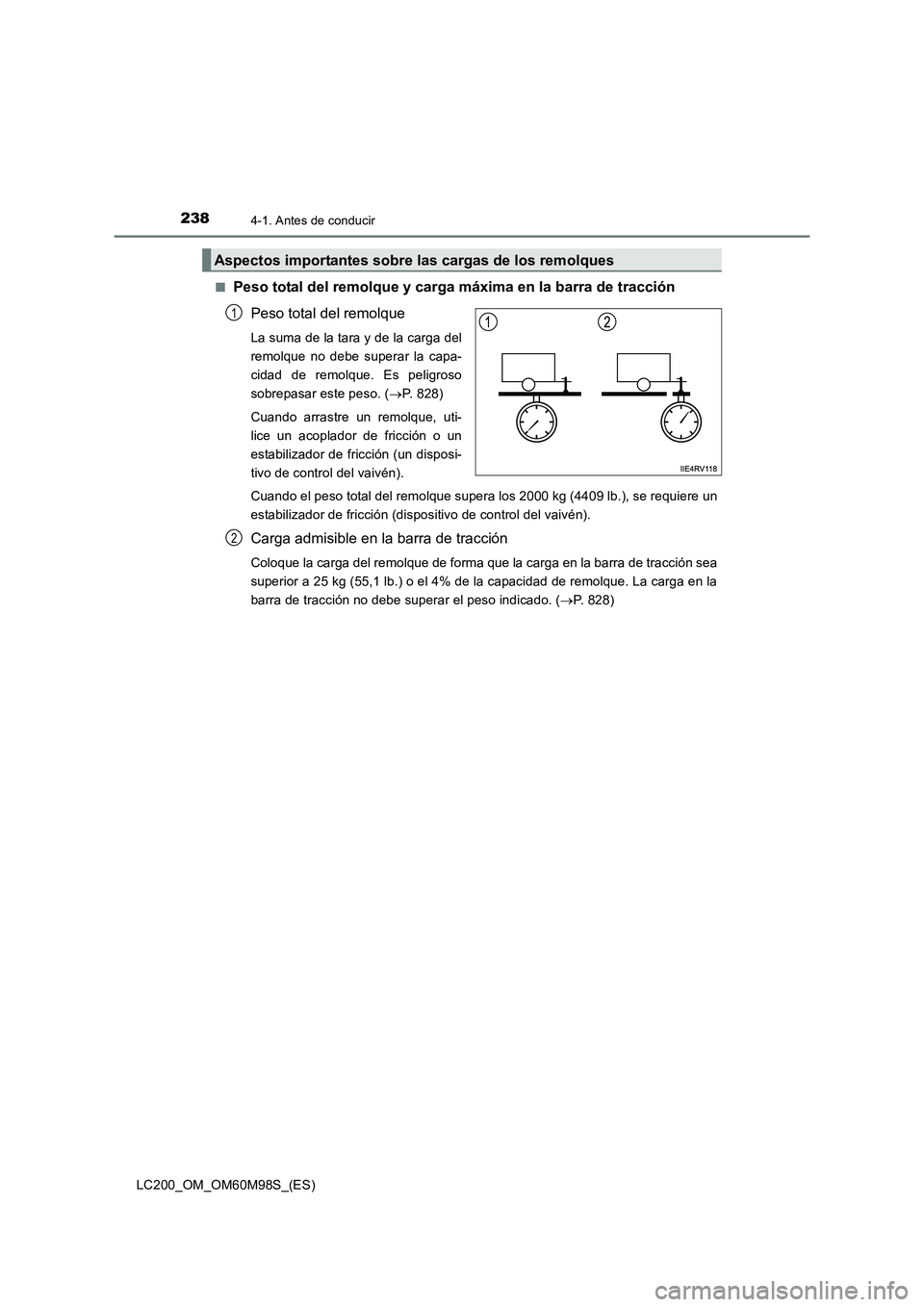 TOYOTA LAND CRUISER 2015  Manual del propietario (in Spanish) 2384-1. Antes de conducir
LC200_OM_OM60M98S_(ES)■
Peso total del remolque y carga máxima en la barra de tracción
Peso total del remolque
La suma de la tara y de la carga del
remolque no debe super