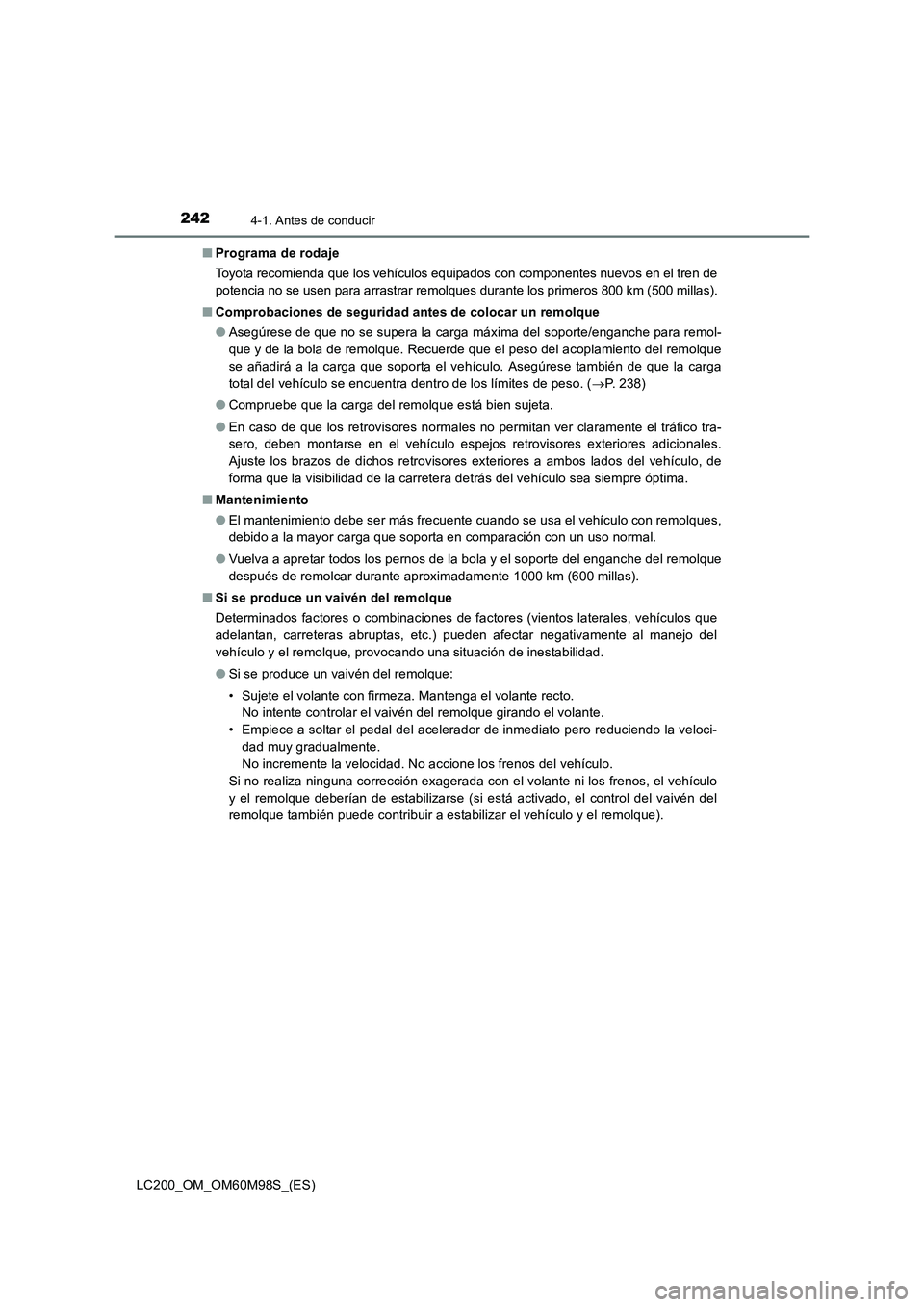 TOYOTA LAND CRUISER 2015  Manual del propietario (in Spanish) 2424-1. Antes de conducir
LC200_OM_OM60M98S_(ES)■
Programa de rodaje
Toyota recomienda que los vehículos equipados con componentes nuevos en el tren de
potencia no se usen para arrastrar remolques 