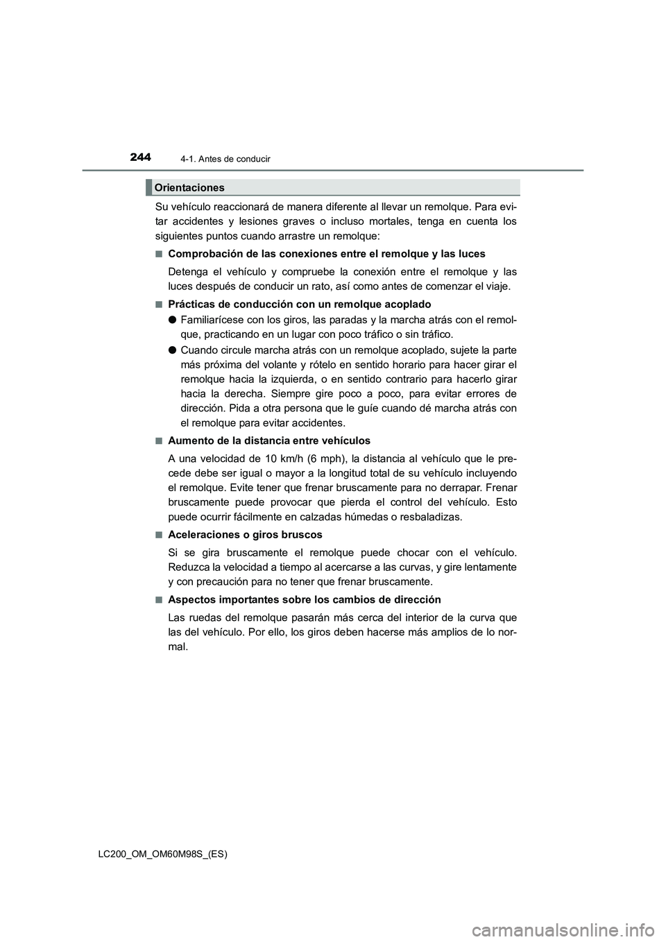 TOYOTA LAND CRUISER 2015  Manual del propietario (in Spanish) 2444-1. Antes de conducir
LC200_OM_OM60M98S_(ES)
Su vehículo reaccionará de manera diferente al llevar un remolque. Para evi-
tar accidentes y lesiones graves o incluso mortales, tenga en cuenta los