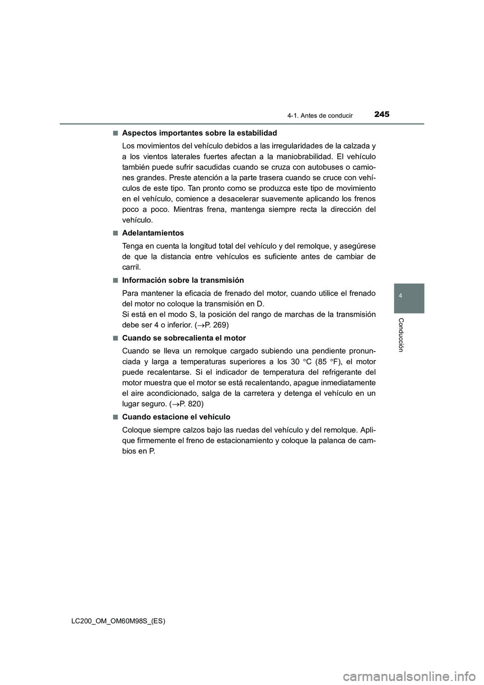 TOYOTA LAND CRUISER 2015  Manual del propietario (in Spanish) 2454-1. Antes de conducir
4
Conducción
LC200_OM_OM60M98S_(ES)■
Aspectos importantes sobre la estabilidad
Los movimientos del vehículo debidos a las irregularidades de la calzada y
a los vientos la