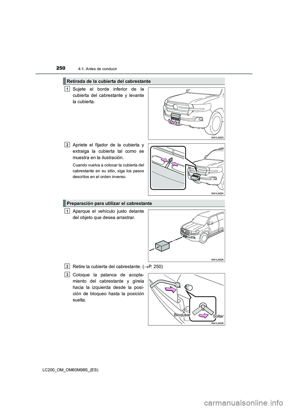 TOYOTA LAND CRUISER 2015  Manual del propietario (in Spanish) 2504-1. Antes de conducir
LC200_OM_OM60M98S_(ES)
Sujete el borde inferior de la
cubierta del cabrestante y levante
la cubierta.
Apriete el fijador de la cubierta y
extraiga la cubierta tal como se
mue