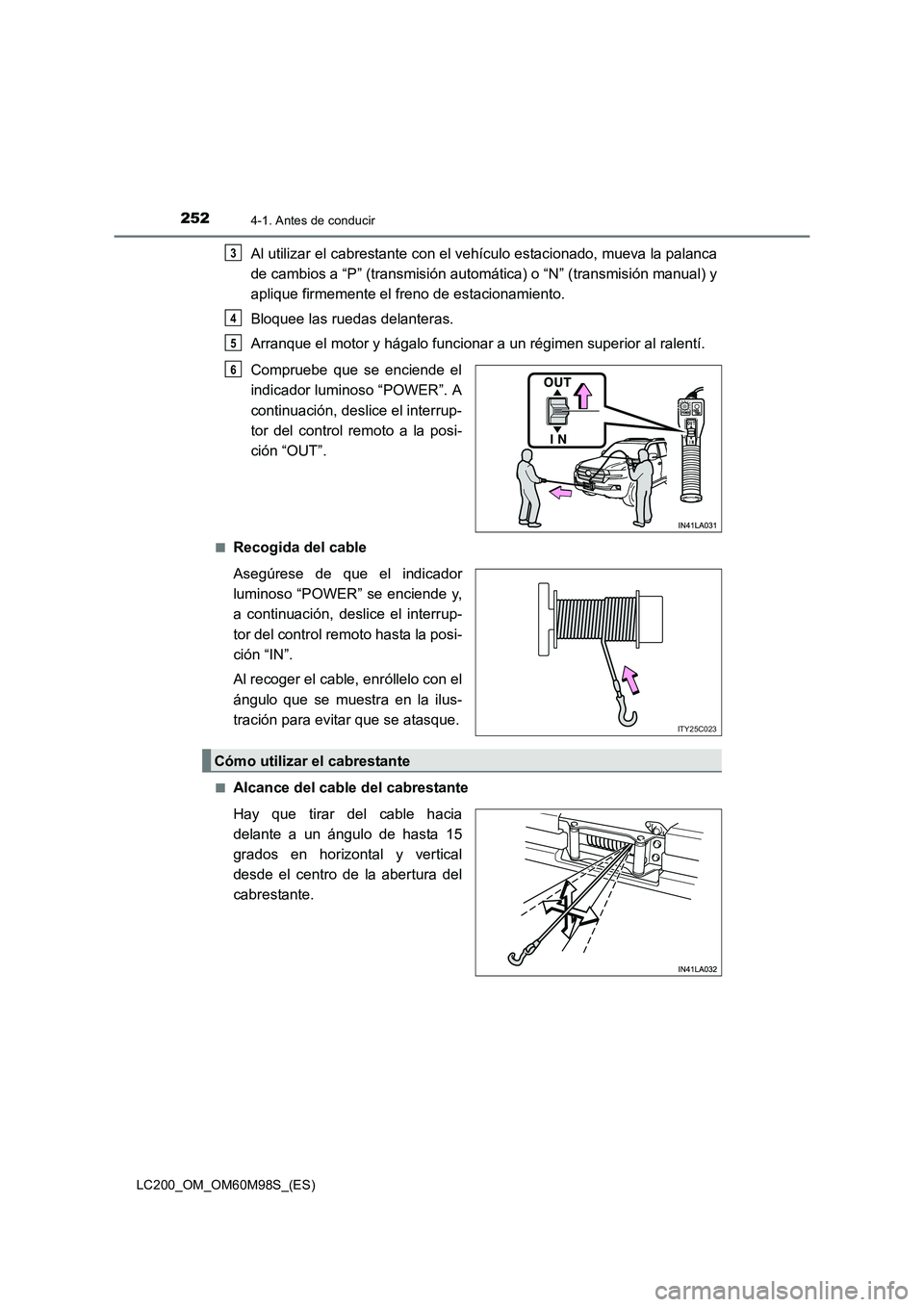 TOYOTA LAND CRUISER 2015  Manual del propietario (in Spanish) 2524-1. Antes de conducir
LC200_OM_OM60M98S_(ES)
Al utilizar el cabrestante con el vehículo estacionado, mueva la palanca
de cambios a “P” (transmisión automática) o “N” (transmisión manua