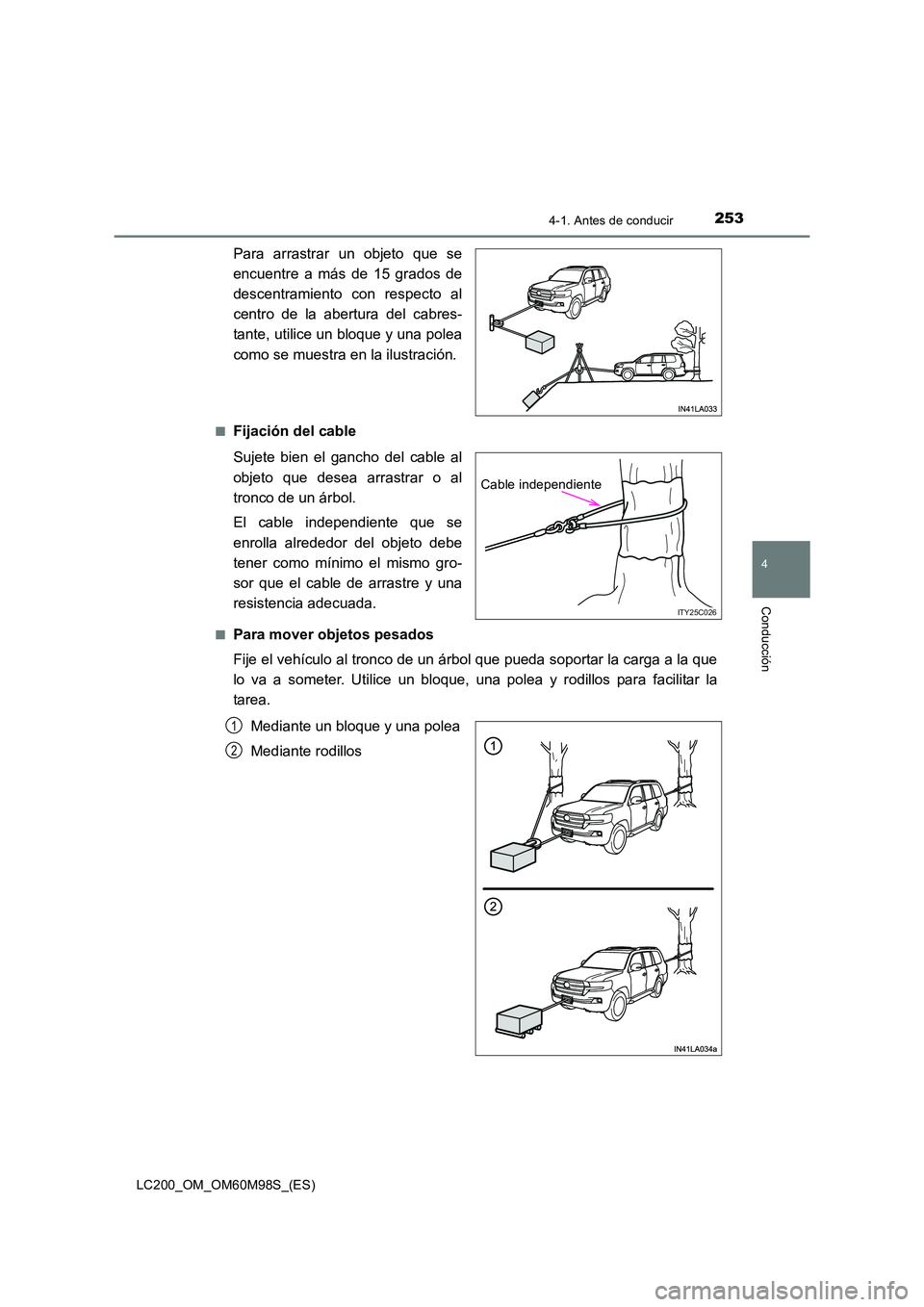 TOYOTA LAND CRUISER 2015  Manual del propietario (in Spanish) 2534-1. Antes de conducir
4
Conducción
LC200_OM_OM60M98S_(ES)
Para arrastrar un objeto que se
encuentre a más de 15 grados de
descentramiento con respecto al
centro de la abertura del cabres-
tante,