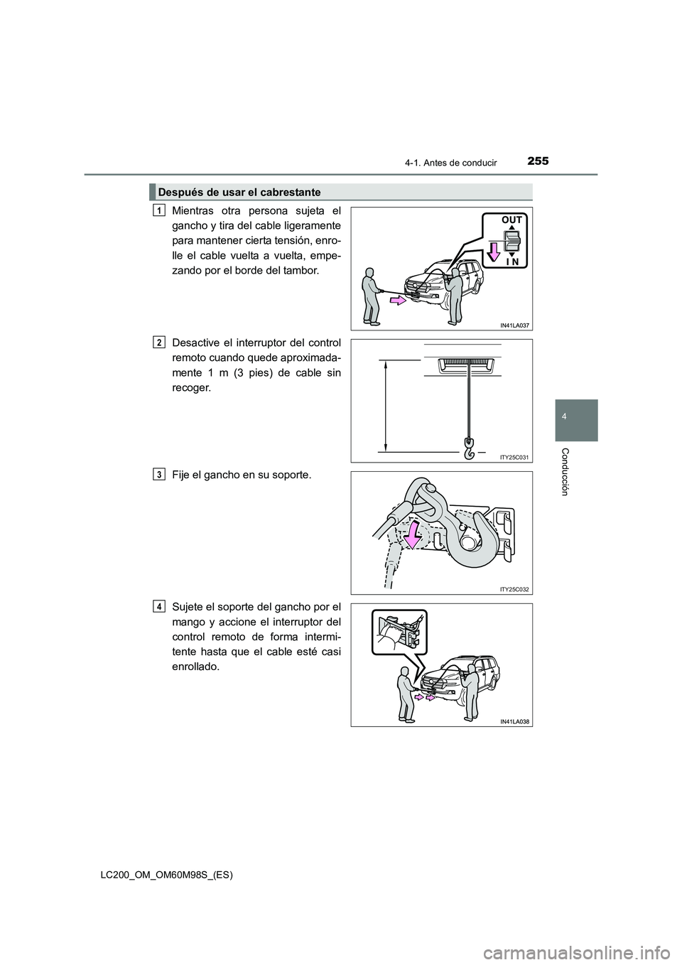TOYOTA LAND CRUISER 2015  Manual del propietario (in Spanish) 2554-1. Antes de conducir
4
Conducción
LC200_OM_OM60M98S_(ES)
Mientras otra persona sujeta el
gancho y tira del cable ligeramente
para mantener cierta tensión, enro-
lle el cable vuelta a vuelta, em