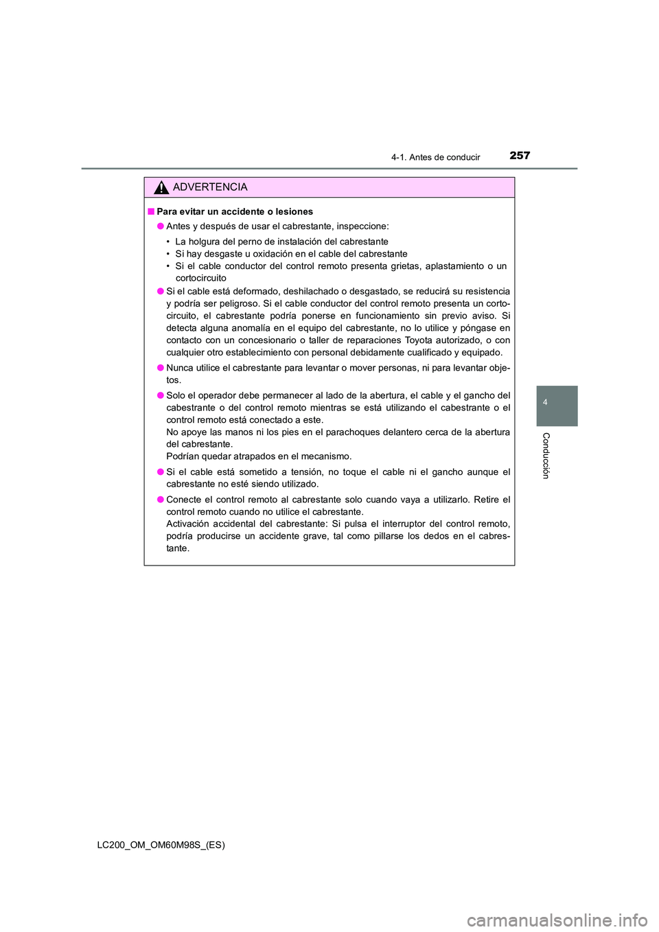 TOYOTA LAND CRUISER 2015  Manual del propietario (in Spanish) 2574-1. Antes de conducir
4
Conducción
LC200_OM_OM60M98S_(ES)
ADVERTENCIA
■Para evitar un accidente o lesiones
●Antes y después de usar el cabrestante, inspeccione:
• La holgura del perno de i