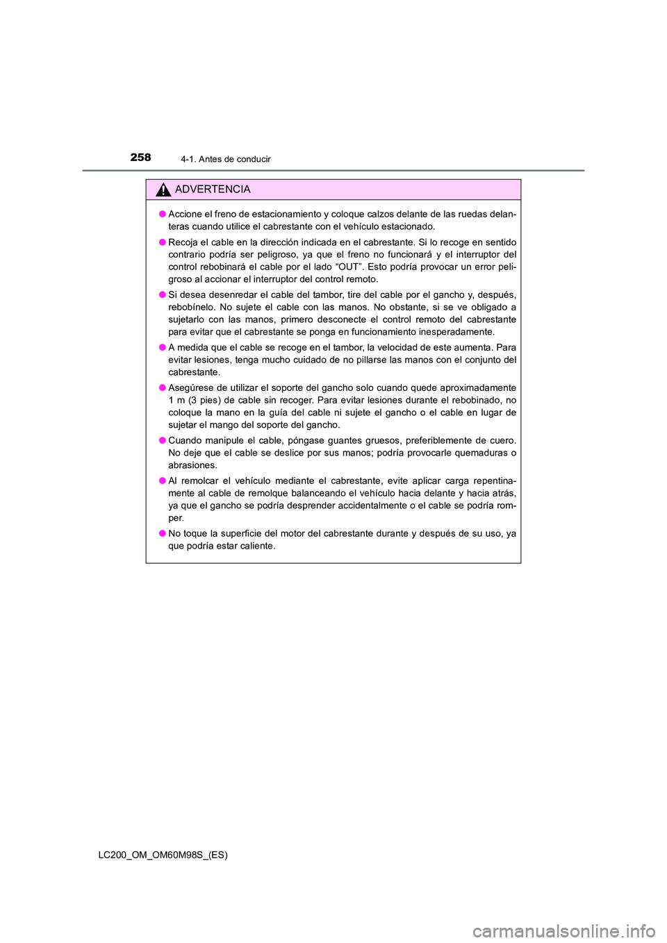 TOYOTA LAND CRUISER 2015  Manual del propietario (in Spanish) 2584-1. Antes de conducir
LC200_OM_OM60M98S_(ES)
ADVERTENCIA
●Accione el freno de estacionamiento y coloque calzos delante de las ruedas delan-
teras cuando utilice el cabrestante con el vehículo e